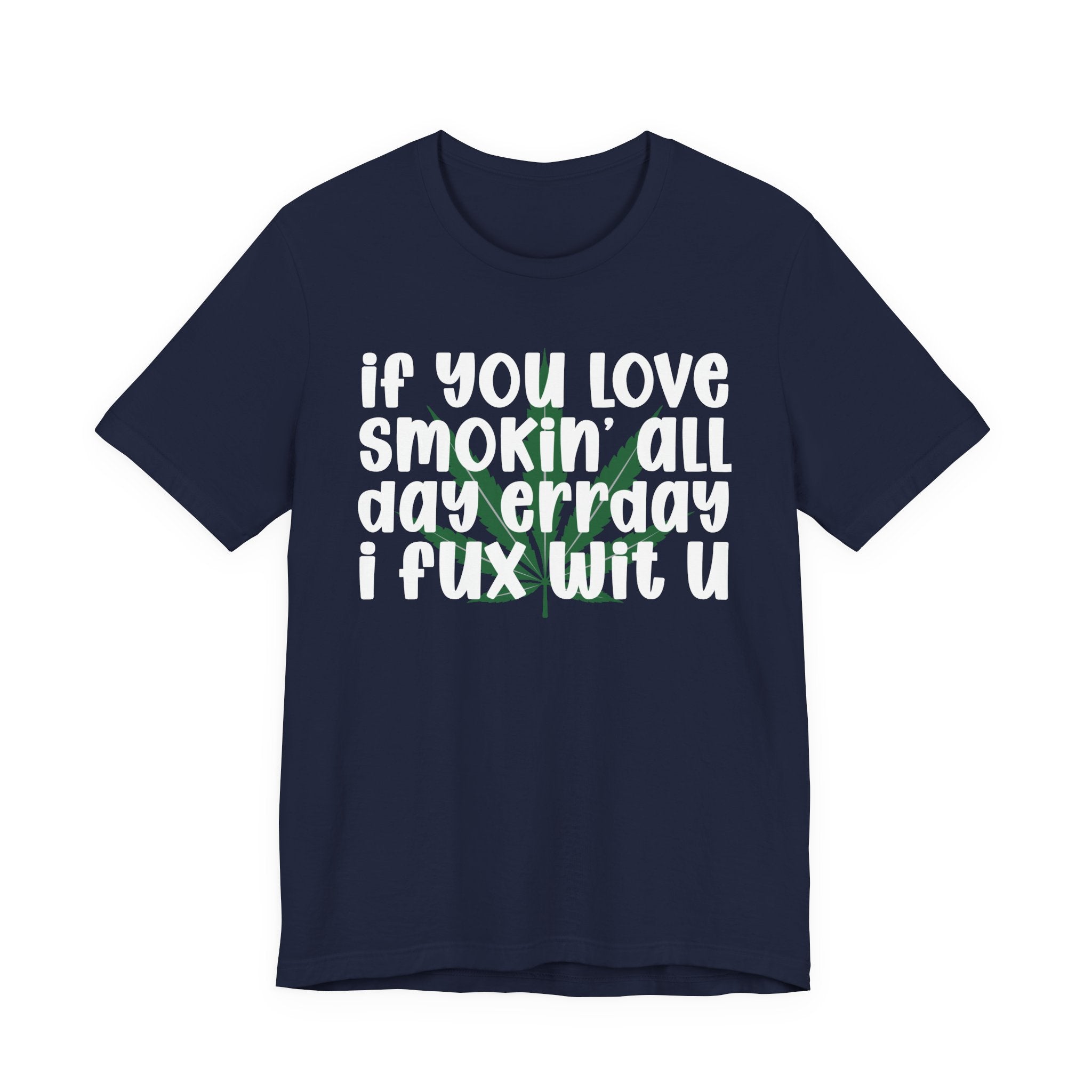 If You Love Smokin' All Day  Err'day I Fux Wit U - Reggaeton Fan T-Shirt