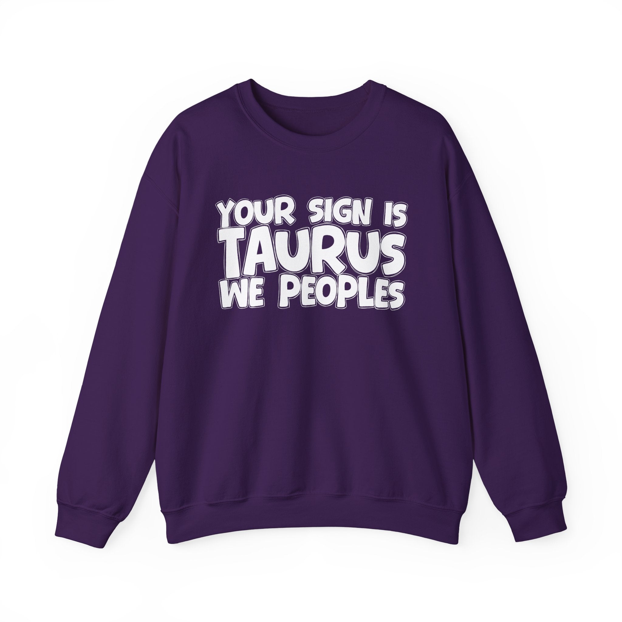 Your Sign is TAURUS We Peoples - Fun Astrological Pride Sweatshirt
