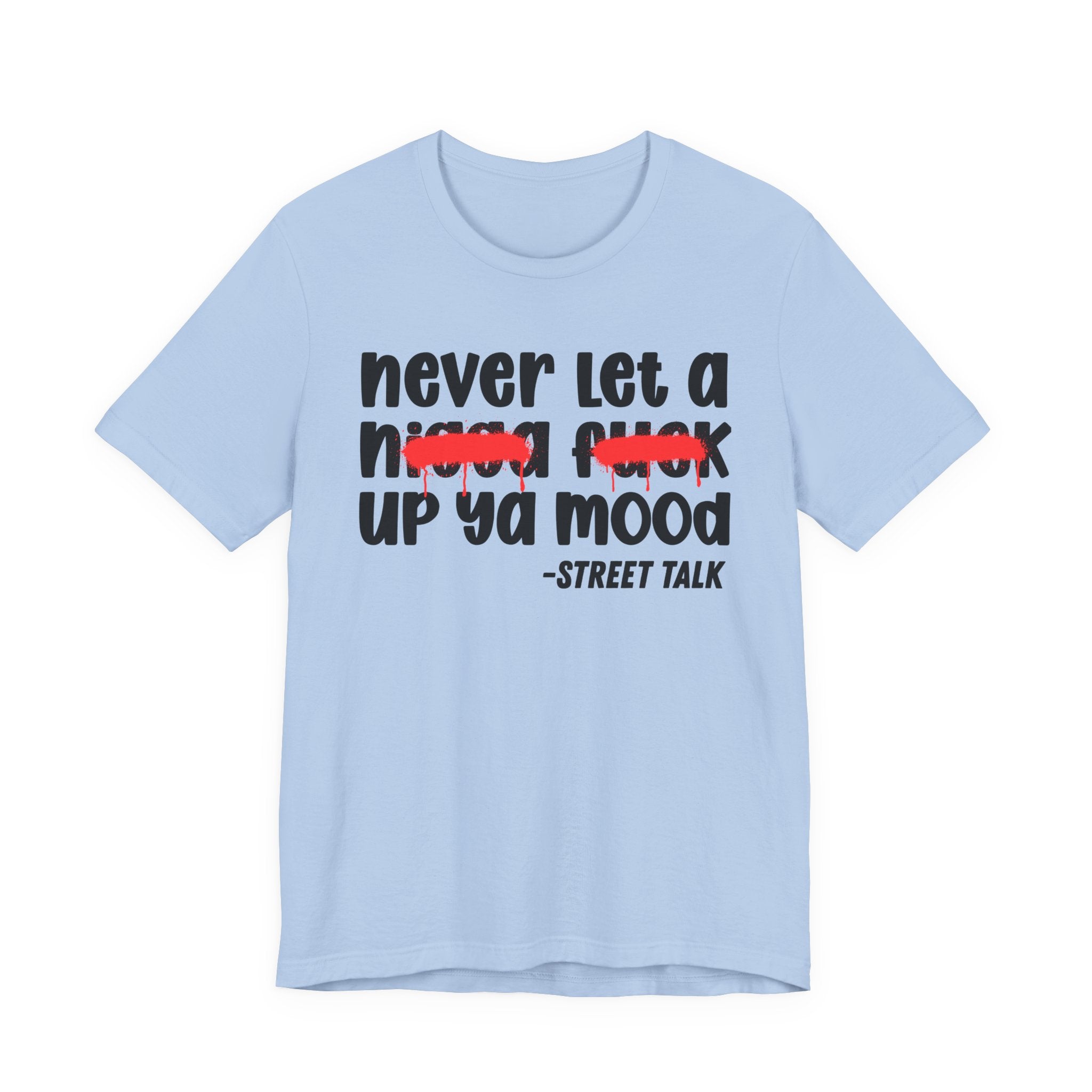Never Let A Nigga fuck Up Ya Mood - Funny Mood Tee Shirt