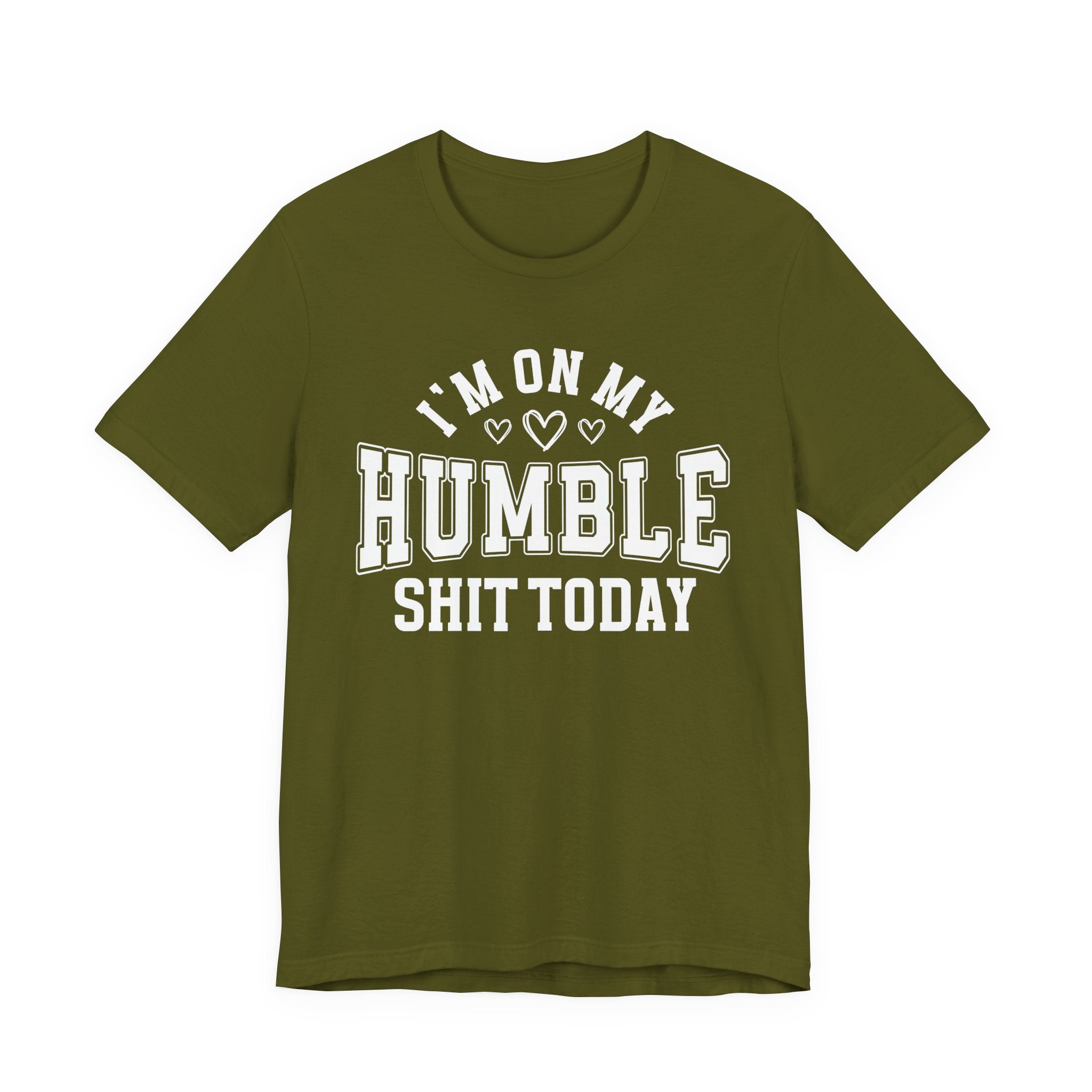 I'm On My Humble Shit Today - T-shirt