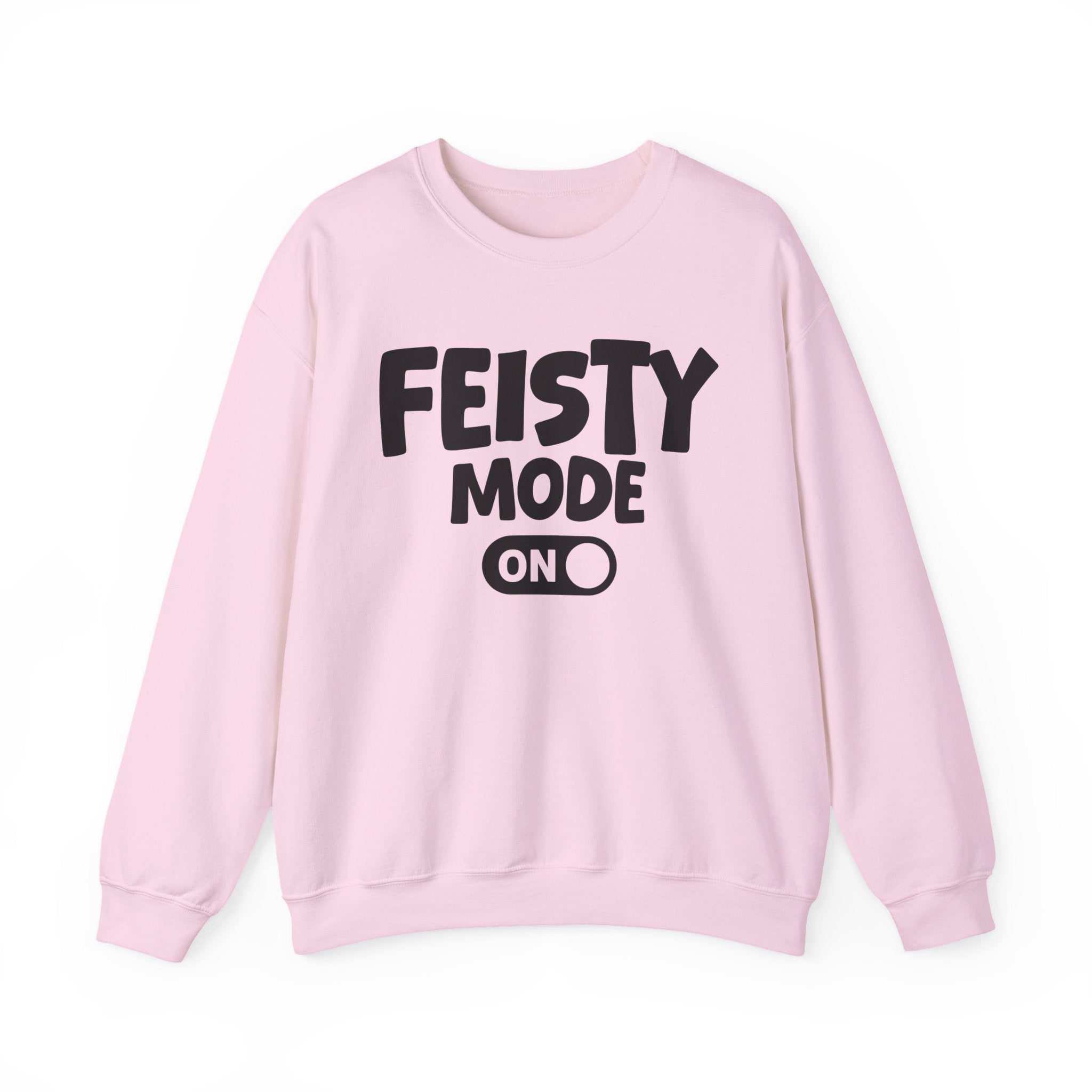 Feisty Mode On — Motivational Positive Graphic Sweatshirt