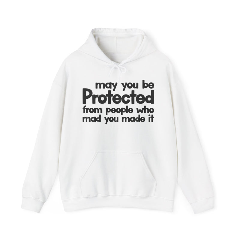 May You Be Protected From People Who Mad You Made It — Hoodie back view: MAY YOU BE PROTECTED FROM PEOPLE WHO MAD YOU MADE IT in bold statement lettering. Street Talk Designs protection statement apparel.