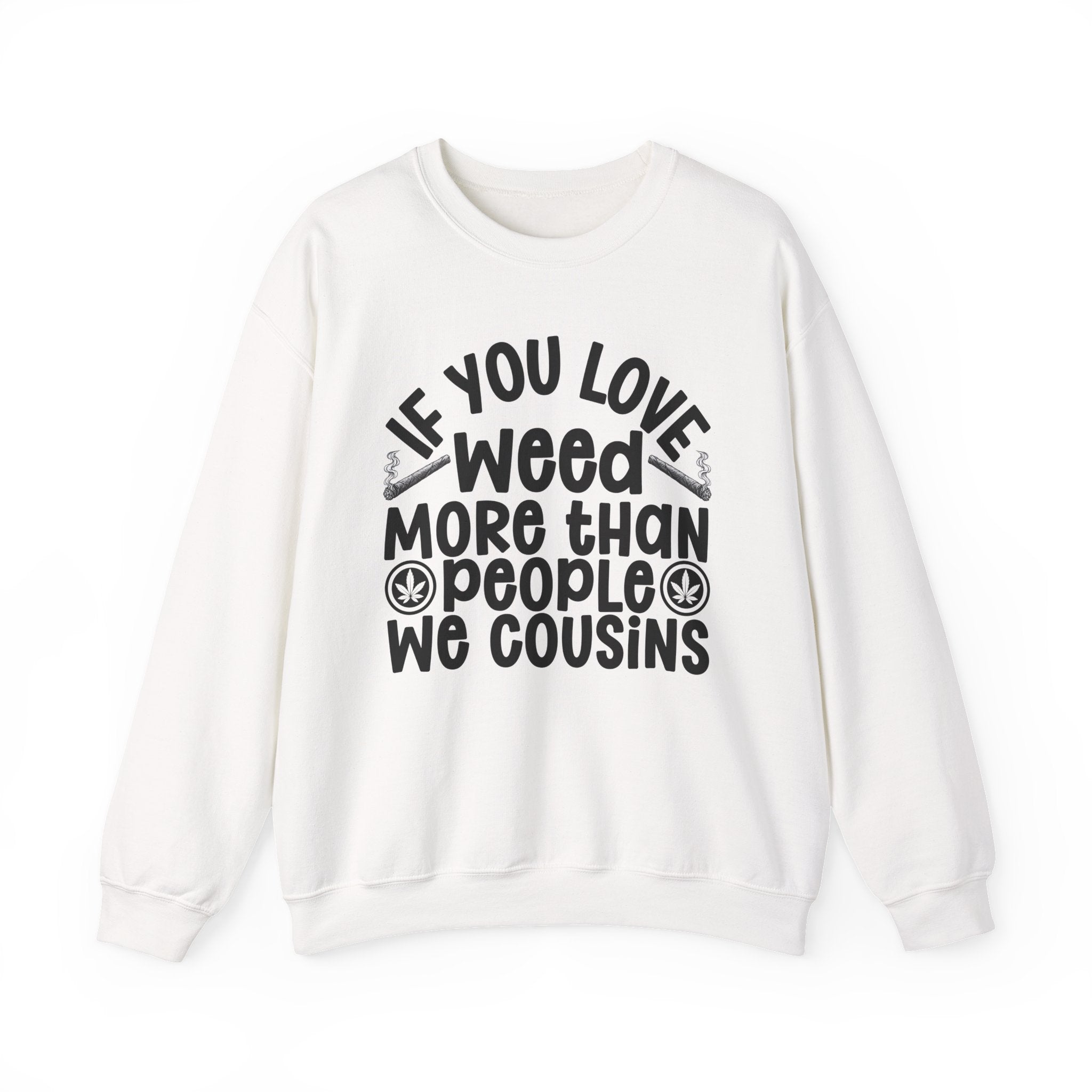 If You Love Weed More Than People We Cousins — 420 Lovers Sweatshirt