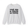 Your Sign is PISCES We Peoples - Fun Astrological Pride Sweatshirt