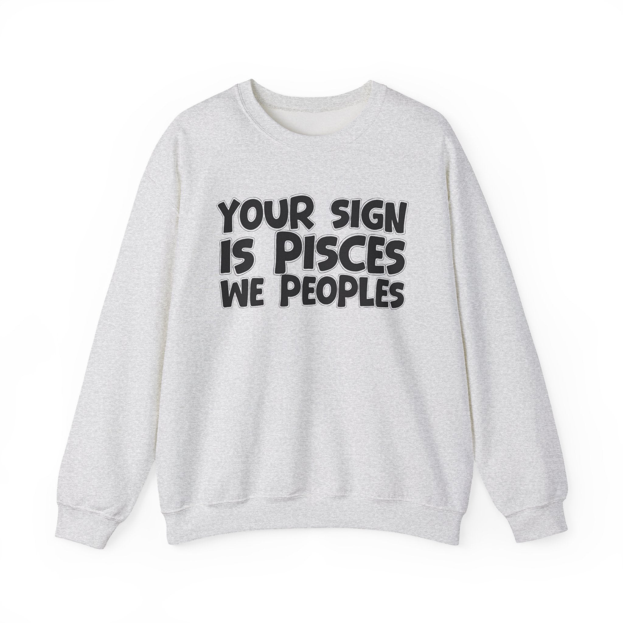 Your Sign is PISCES We Peoples - Fun Astrological Pride Sweatshirt
