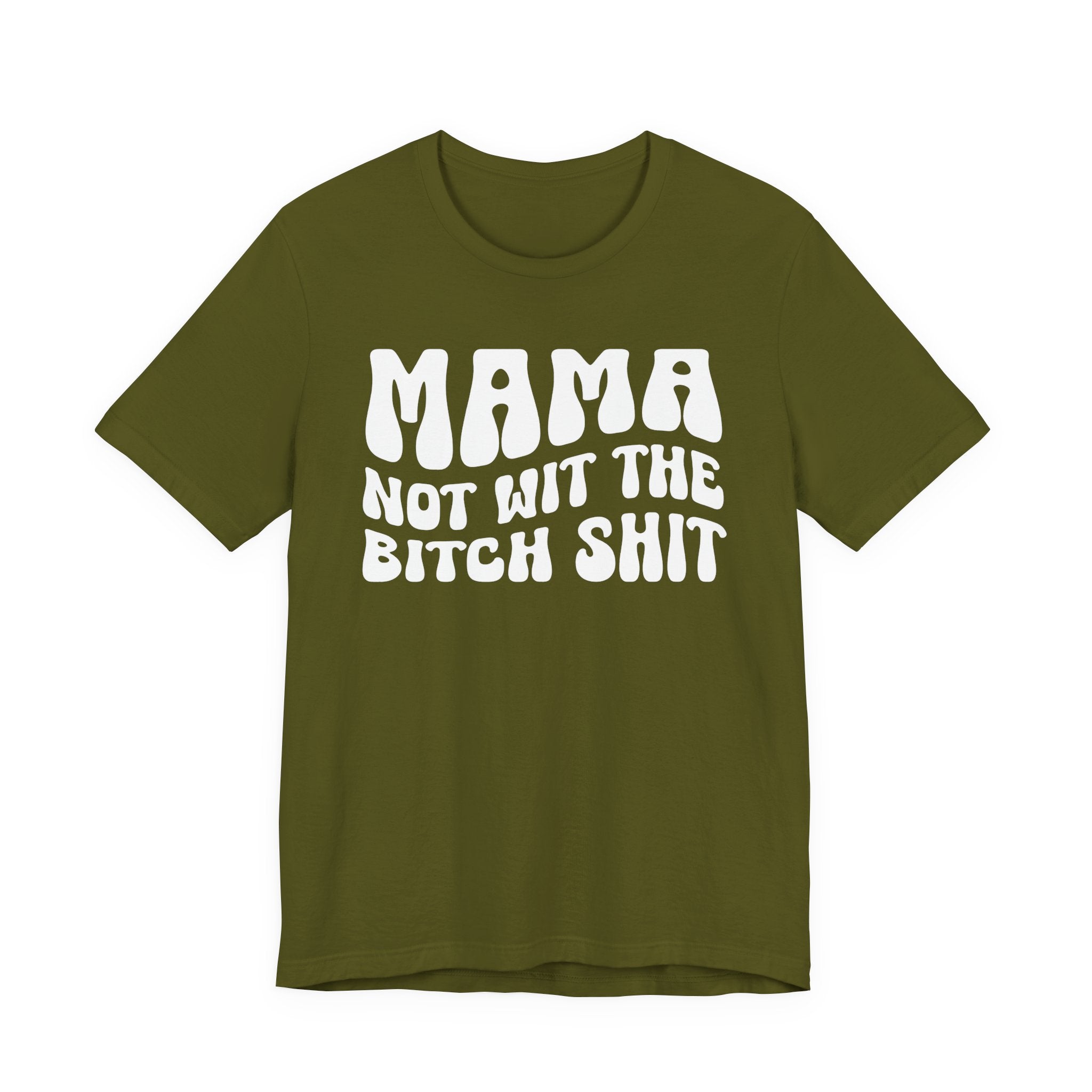 Mama Not Wit The Bitch Shit T-Shirt (solid print)