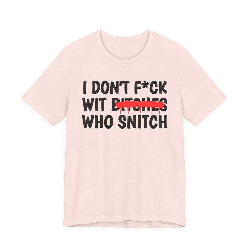 I Don't Fuck Wit Bitches Who Snitch － Funny Statement T-Shirt