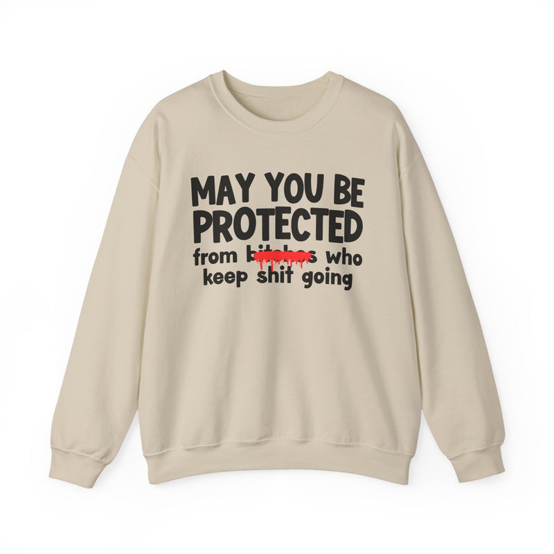 May You Be Protected From Bitches Who Keep Ship Going — Funny Protection Statement Sweatshirt