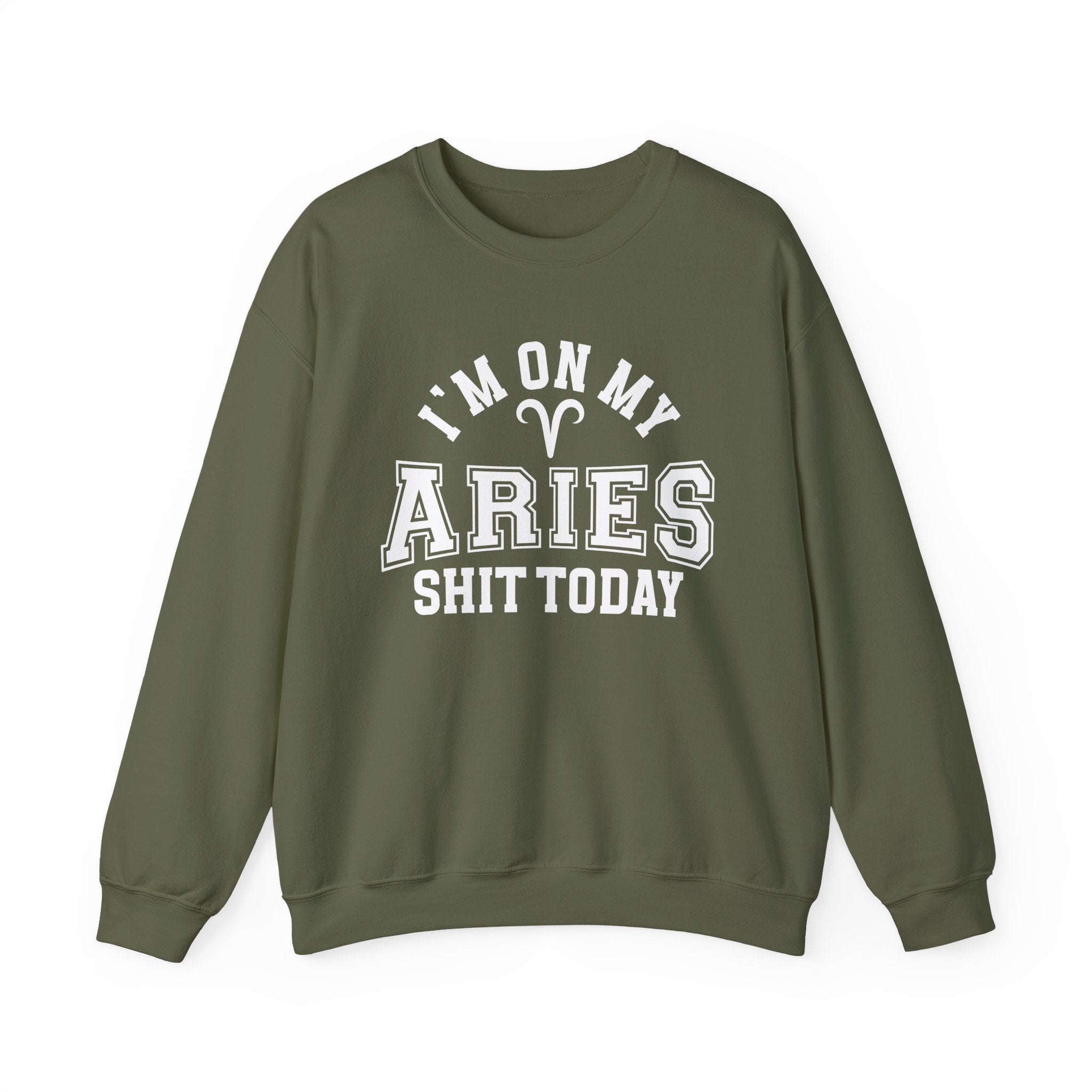 I'm On My Aries Shit  Today - Sweatshirt