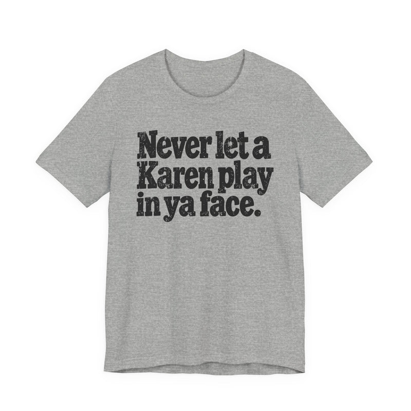 Never let a Karen play in ya face－Street Motivational T-Shirt