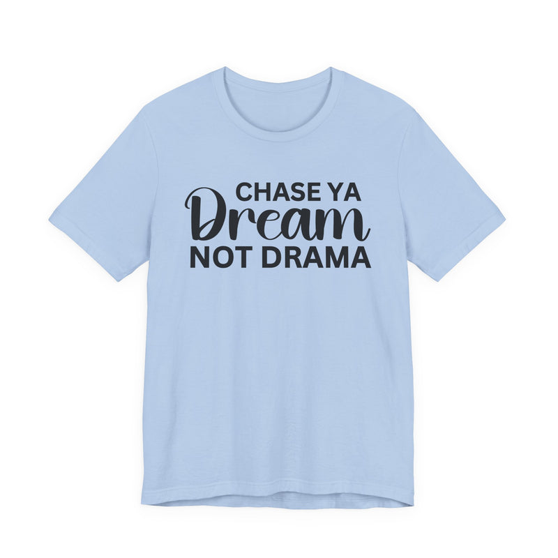 Chase Ya Dream Not Drama T-shirt