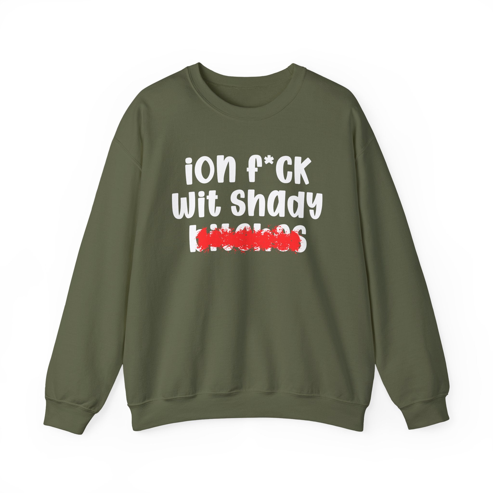 ION (I Don't) FUCK WIT SHADY BITCHES — Bold Sarcastic Sweatshirt