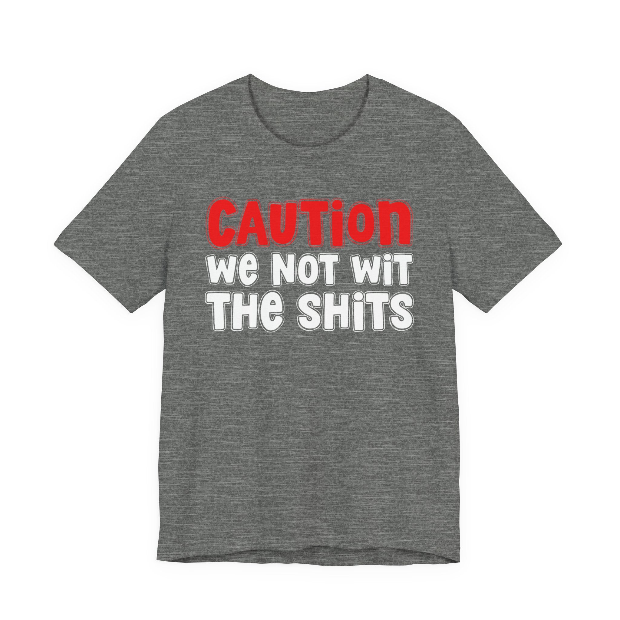 Caution We Not Wit The Shits — Urban Warning T-shirt