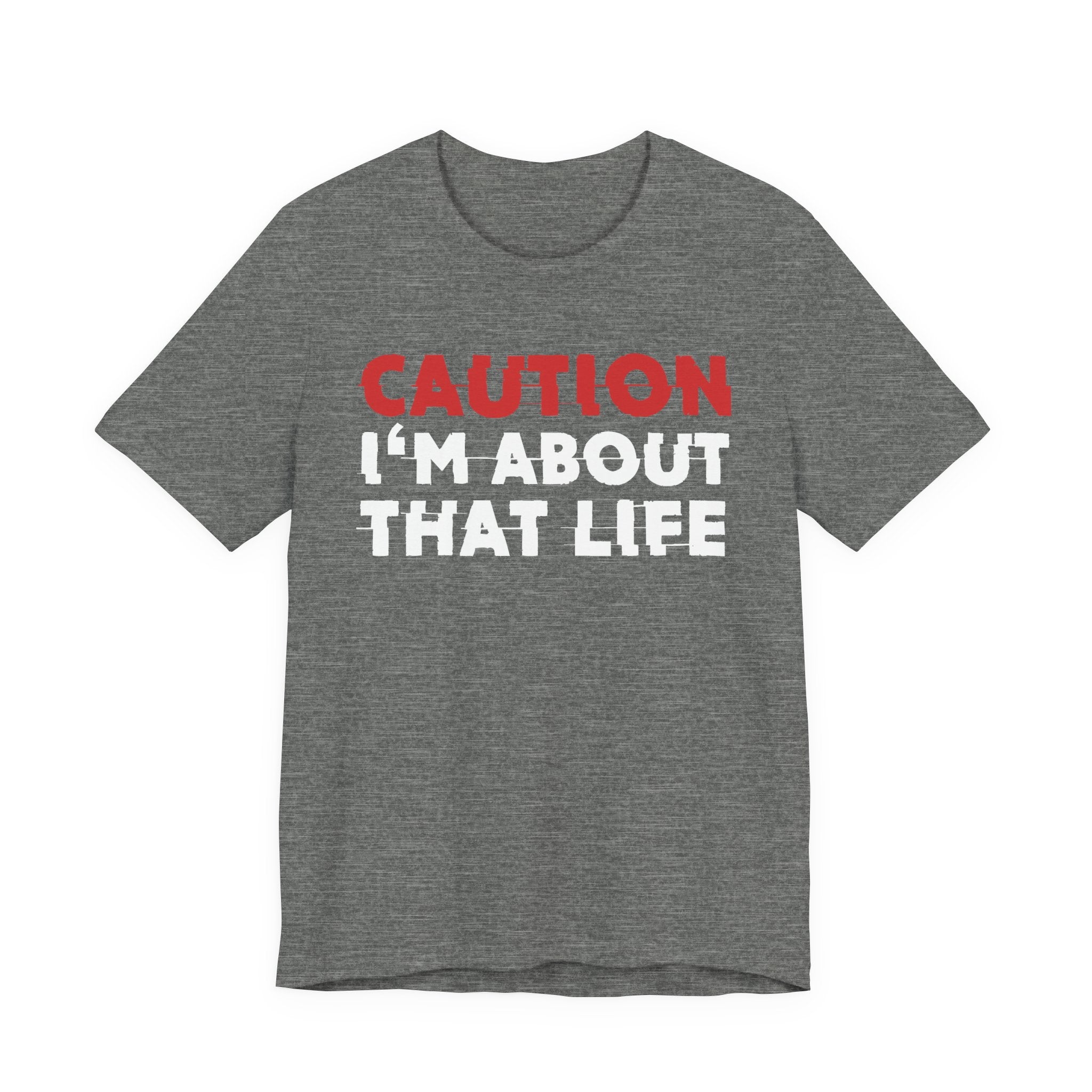 Caution I'm About That Life T-Shirt — Bold Statement Tee