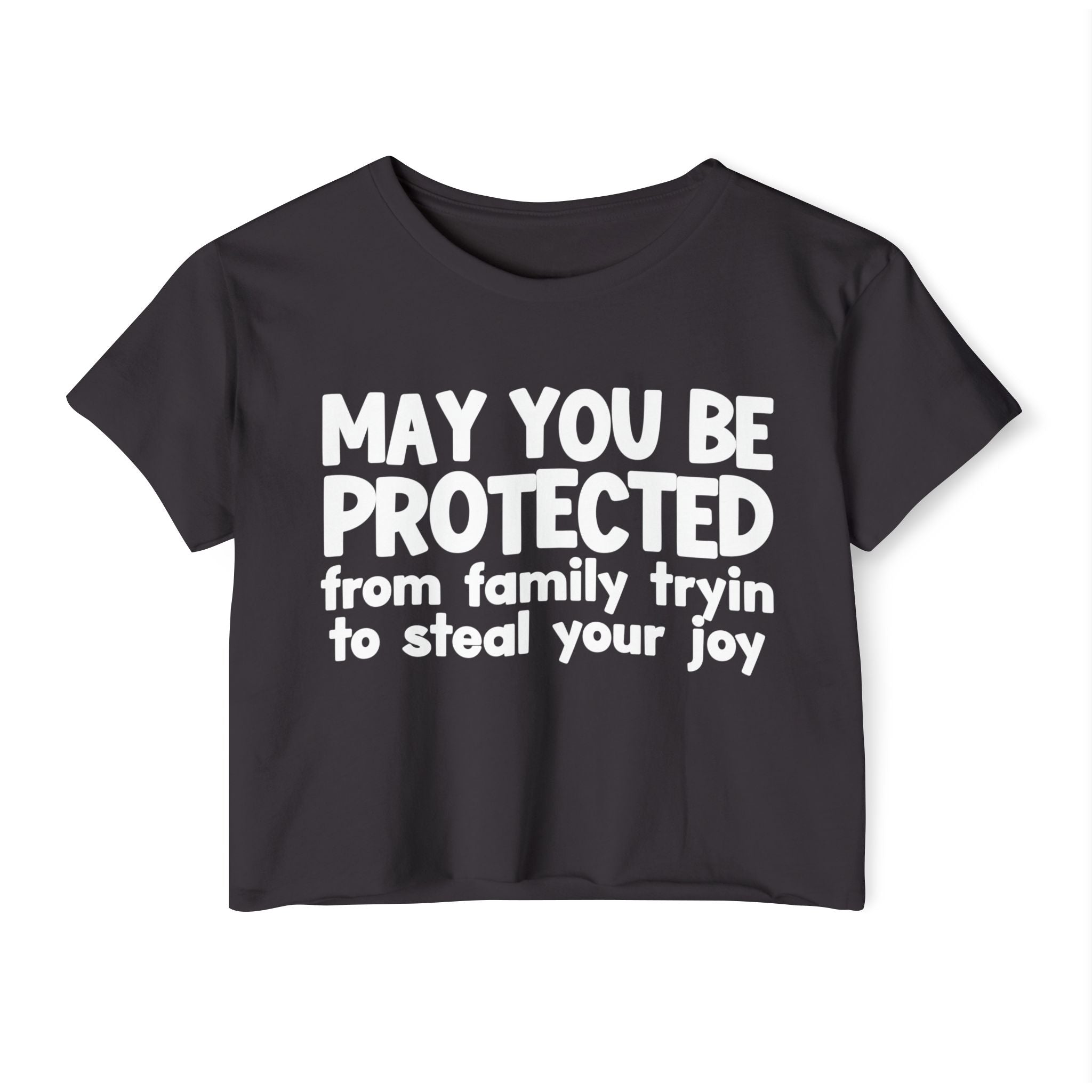 May You Be Protected From Family Tryin To Stop Your Joy - Funny Sarcastic Prayer Crop Top