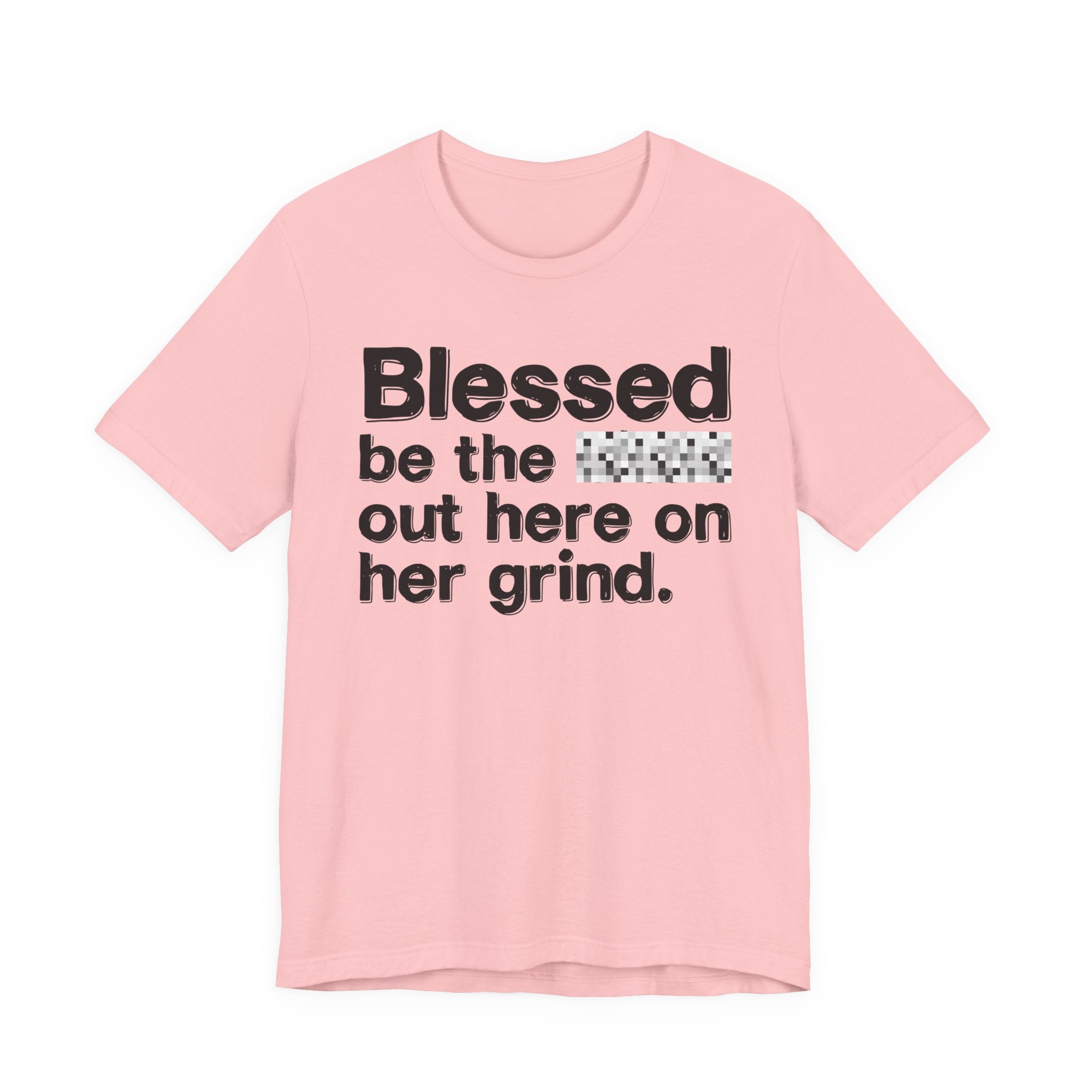 Blessed Be The Bitch Out Here On Her Grind — Inspirational T-Shirt