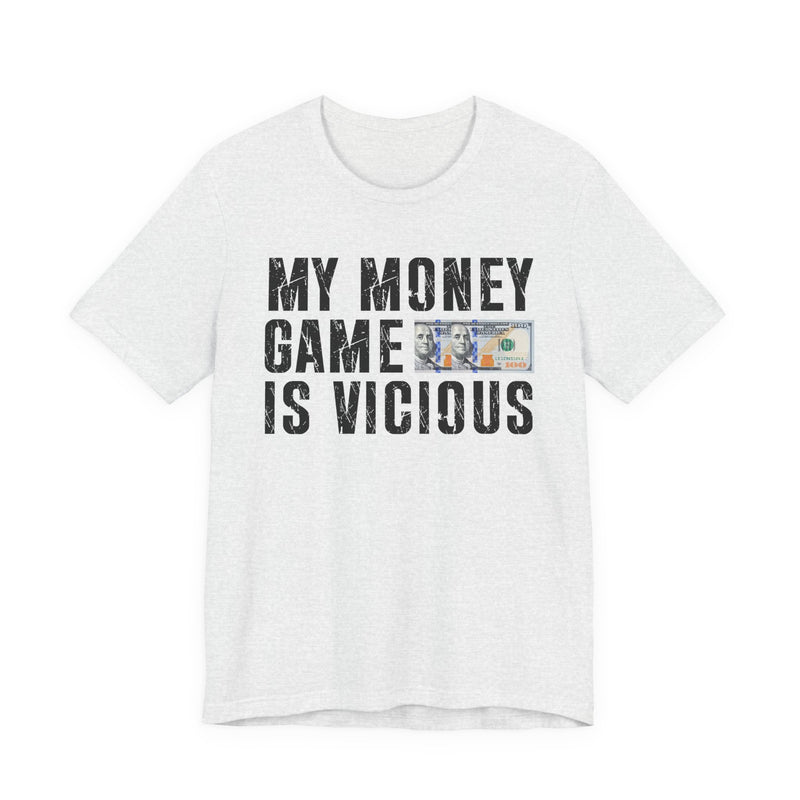 My Money Game Is Vicious — T-Shirt