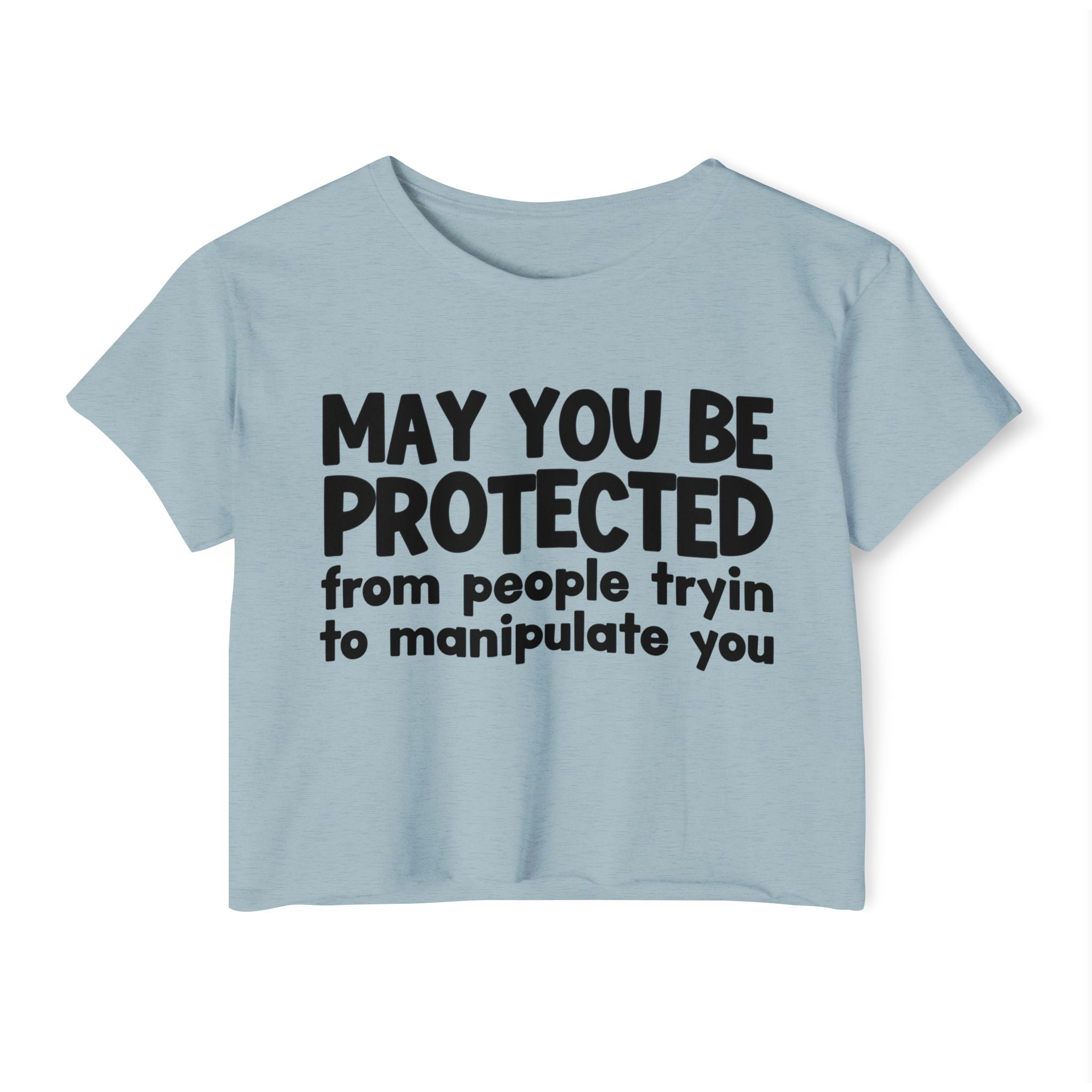 May You Be Protected From People Tryin To Manipulate You - Inspirational Quote Crop Top