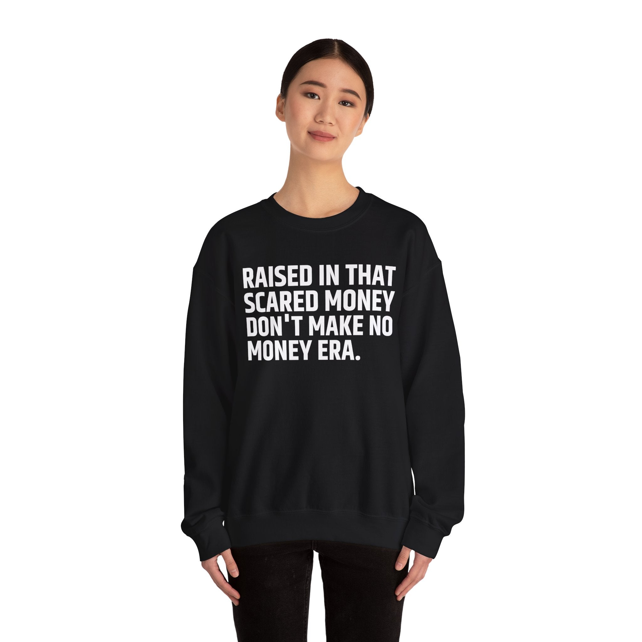 Raised In That Scared Money Don't Make No Money Era- Funny Back In The Days Sweatshirt