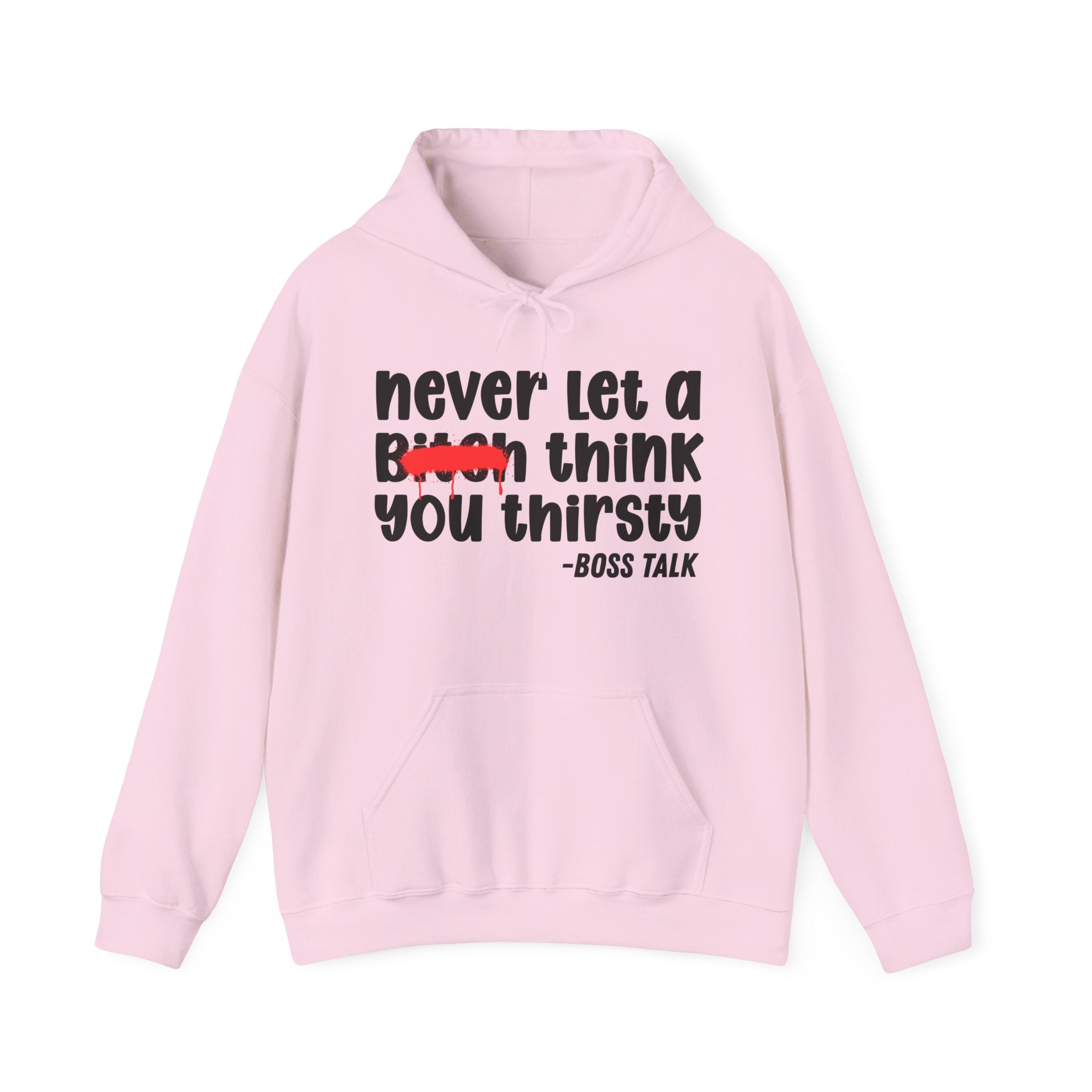 Never Let A Bitch Think You Thirsty - Motivational Money Talk Hoodie