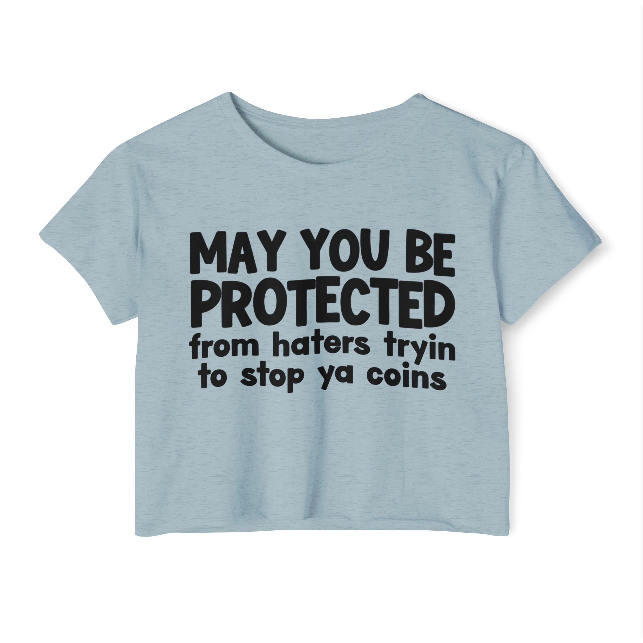 May You Be Protected From Haters Tryin To Stop Ya Coins - Funny Sarcastic Prayer Crop Top