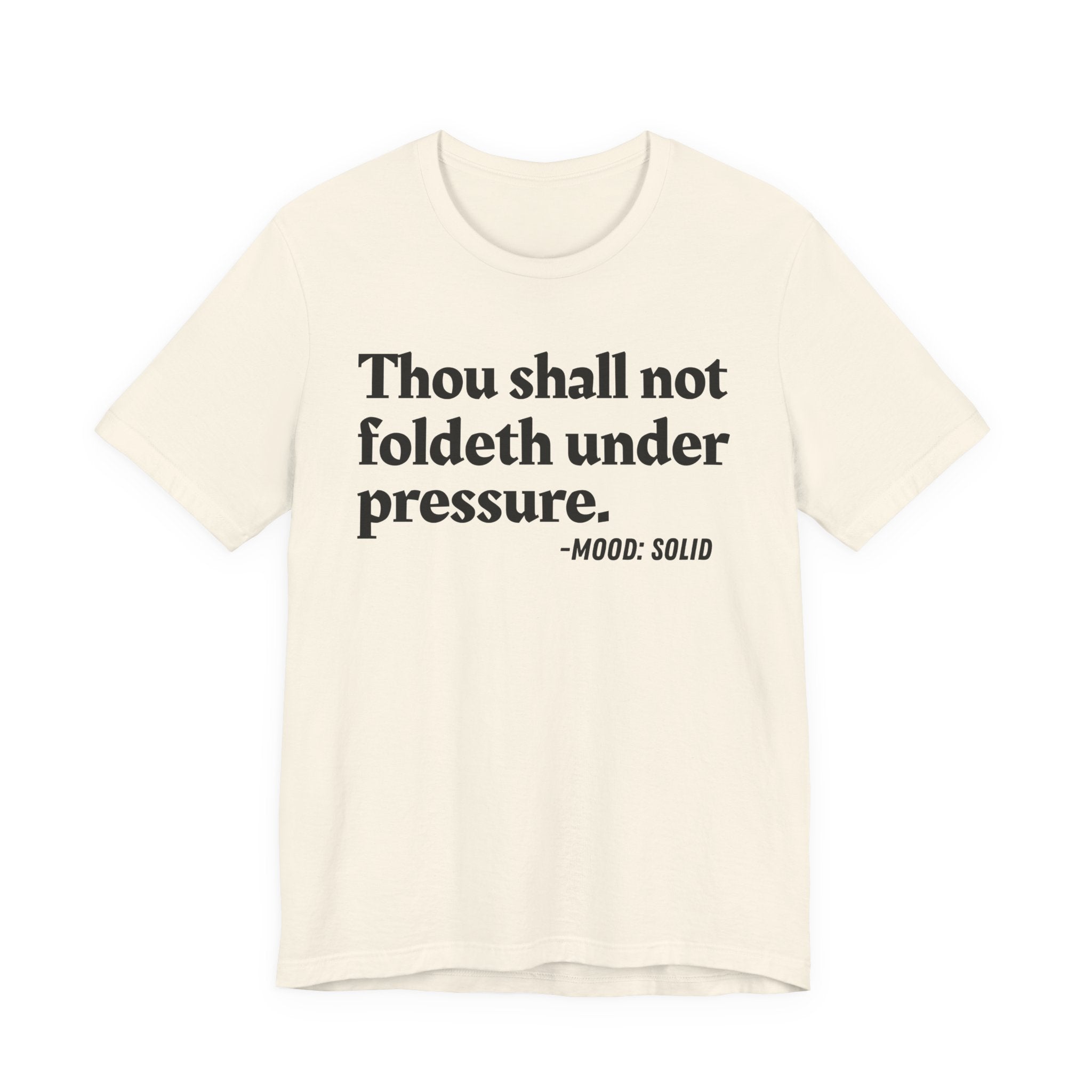 Thou Shall Not Foldeth Under Pressure — Funny Motivational Humor T-Shirt