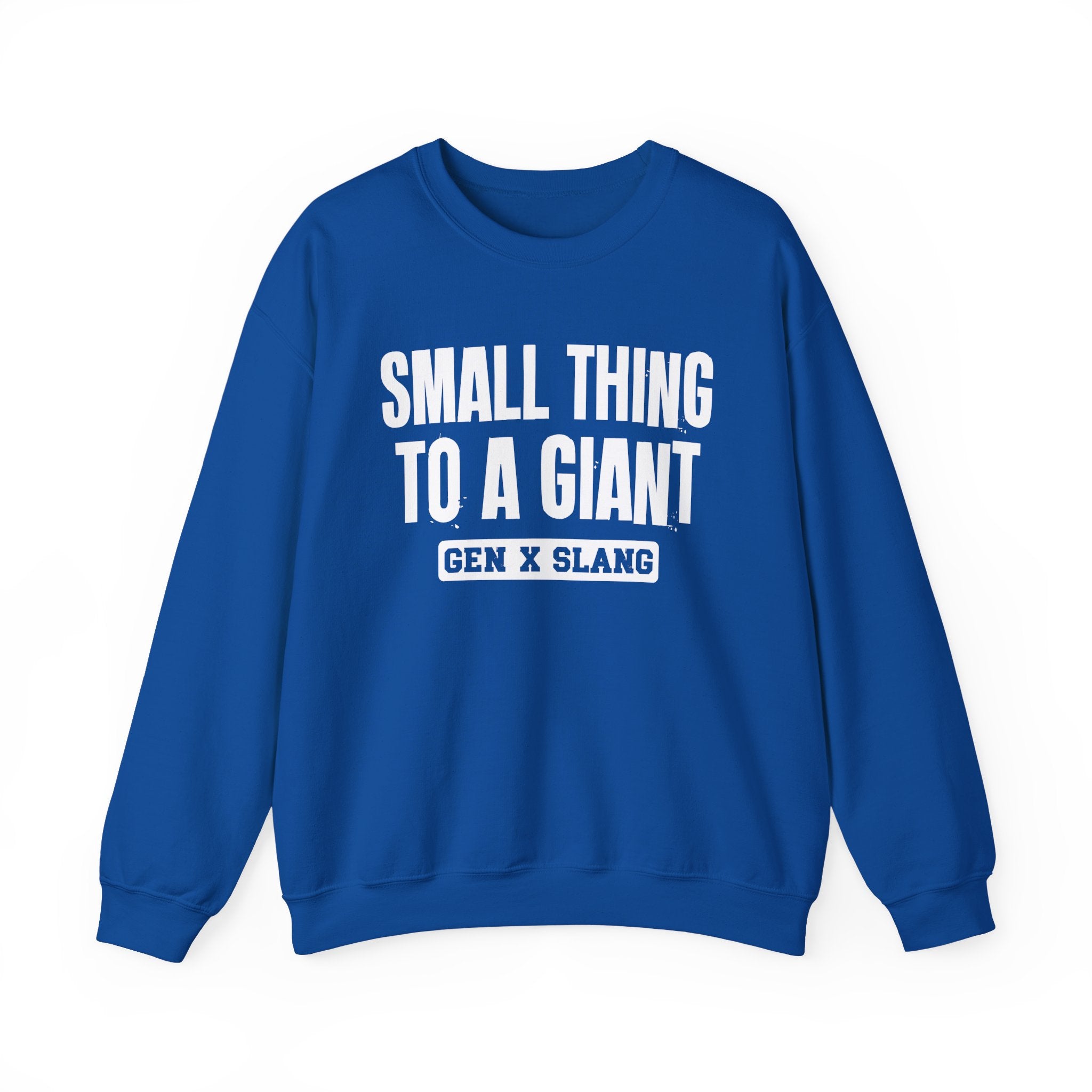 Gen X Slang Sweatshirt - Small Thing To  A Giant