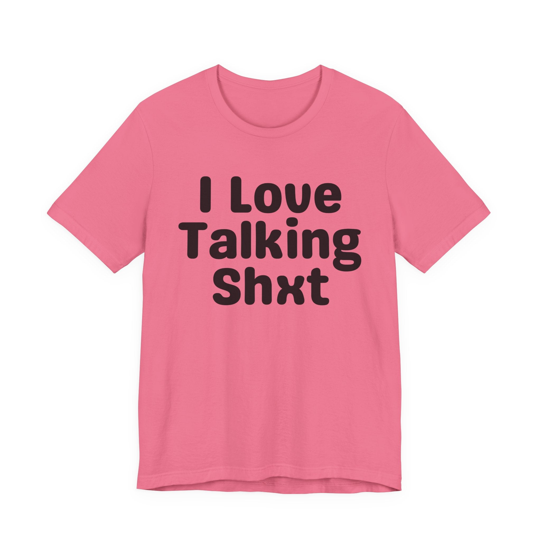 I Love Talking Shxt — Funny Slogan Tee for Bold, Sarcastic Humor
