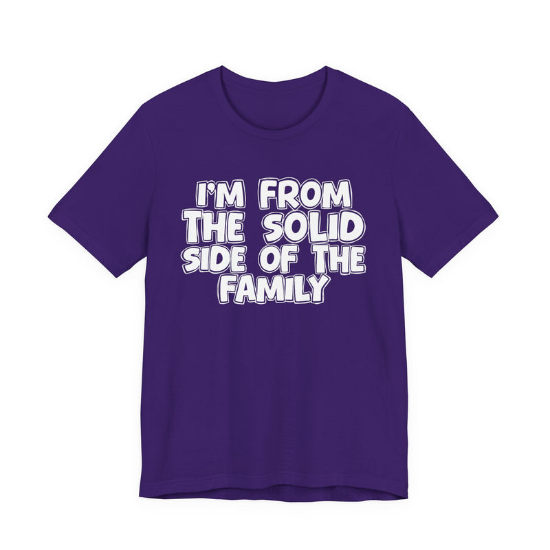 I'm From the Solid Side of the Family — Humorous Family Pride T-Shirt