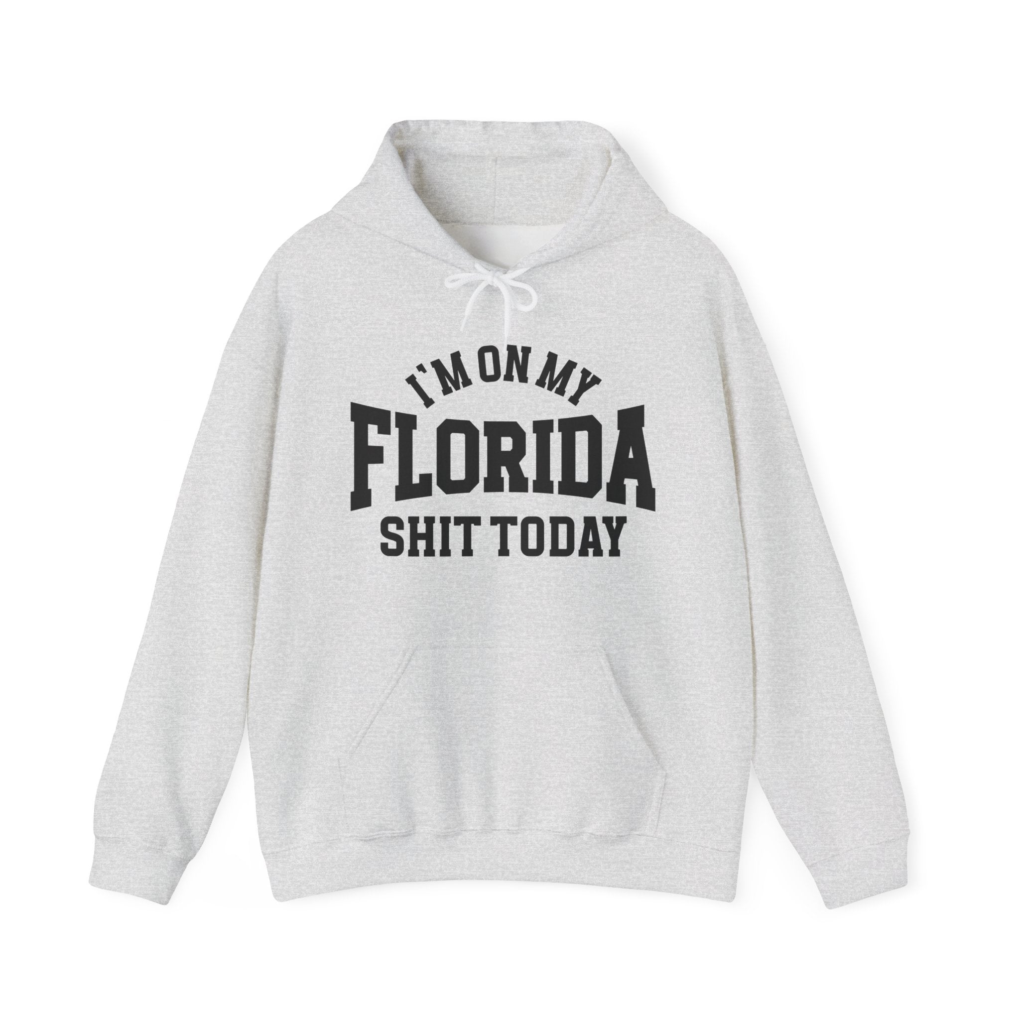 I'm On My Florida Shit Today -  Hoodie