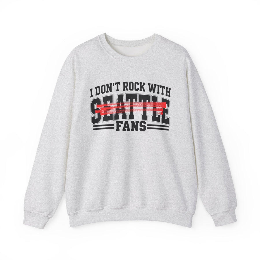 Sweatshirt product with high-contrast bubble lettering reading I DON'T ROCK WITH SEATTLE FANS, front view.