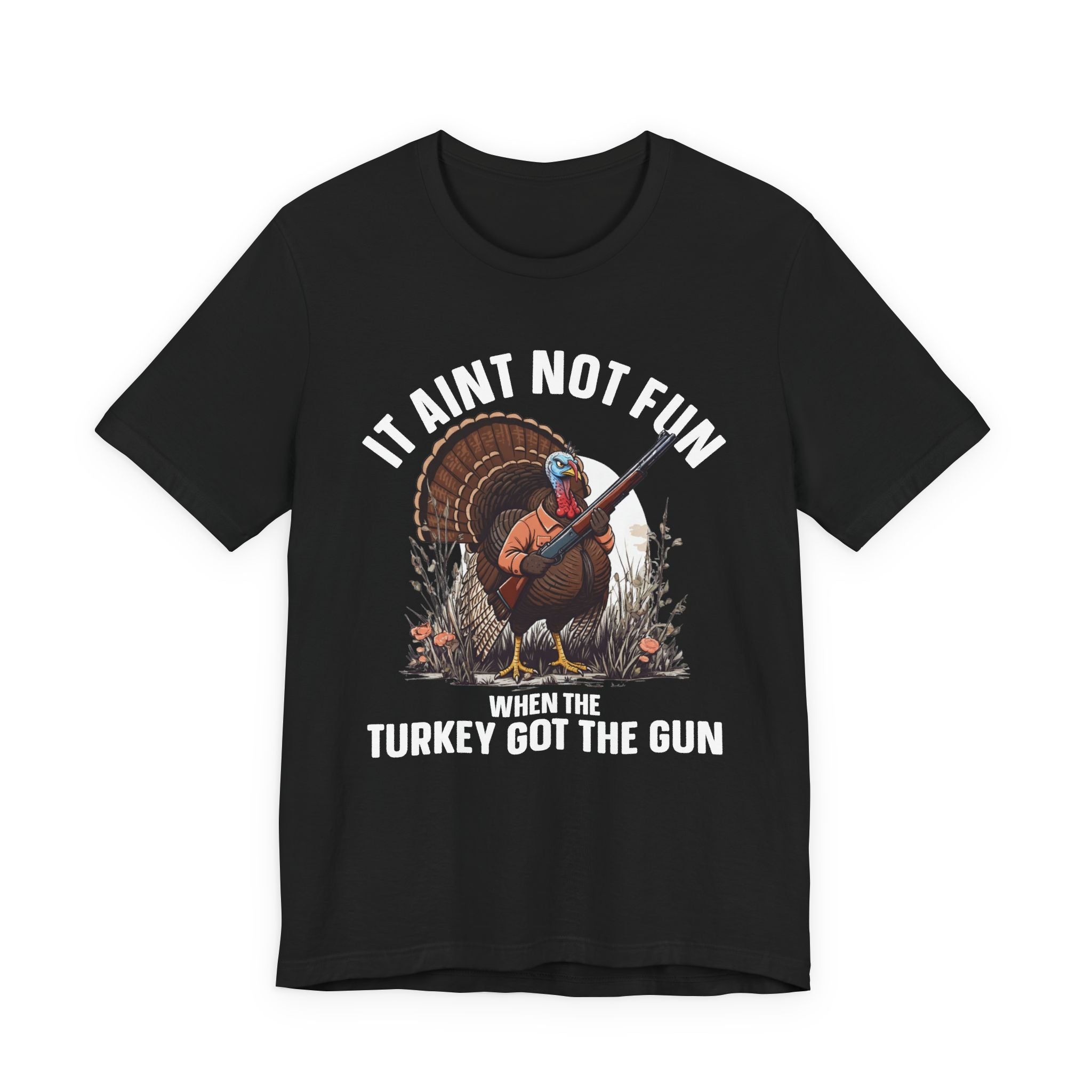 It Aint Not Fun Whe The Turkey Got The Gun T-Shirt