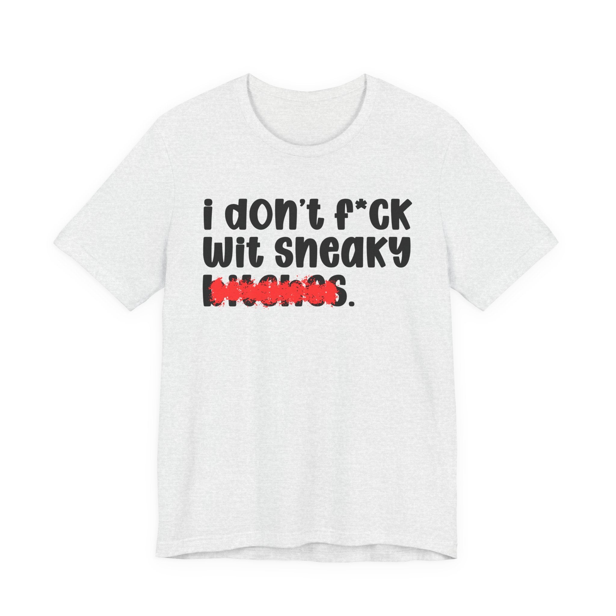 ION (I Don't) FUCK WIT SNEAKY BITCHES — Bold Sarcastic Graphic T-Shirt