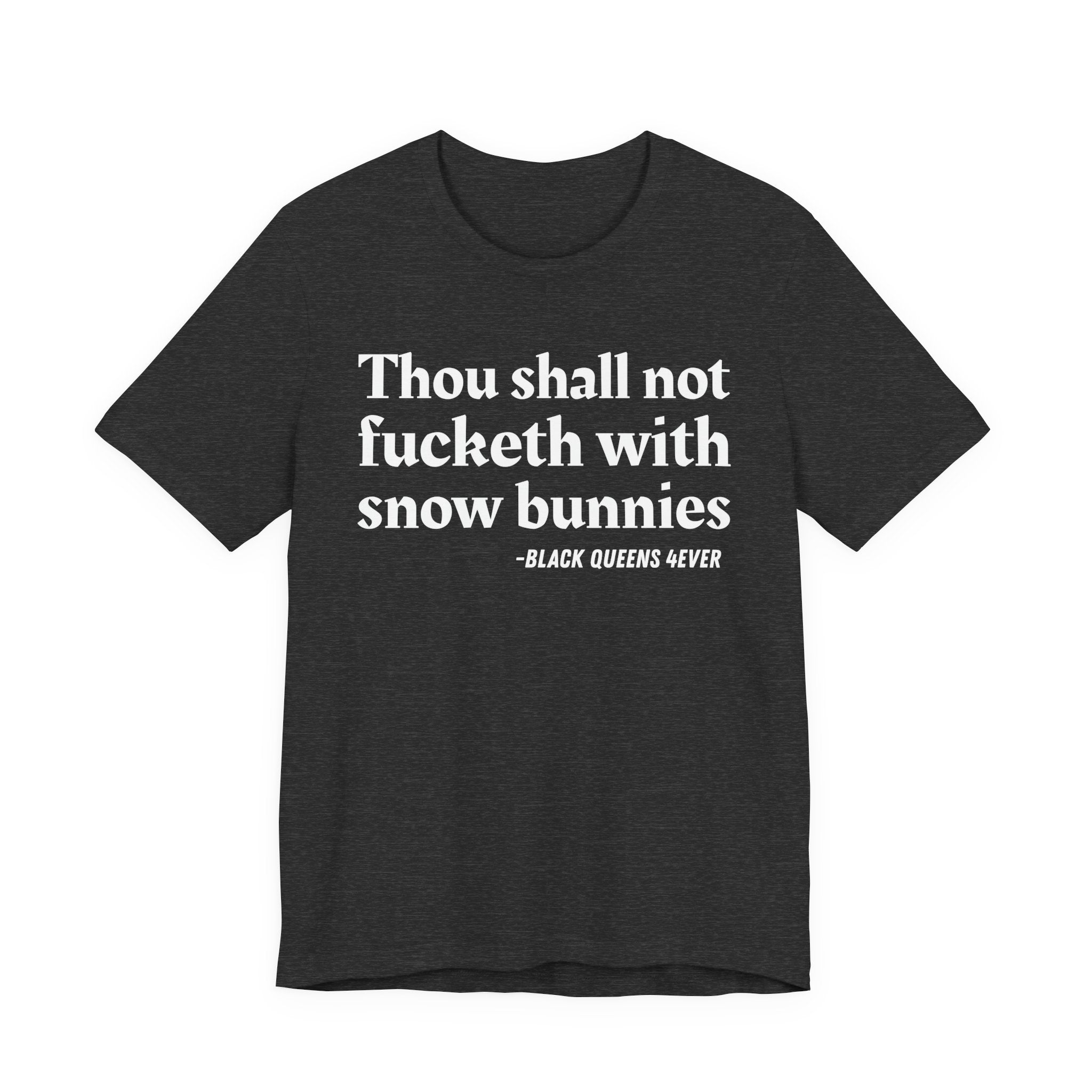 Thou Shall Not Fucketh With Snow Bunnies —  T-Shirt