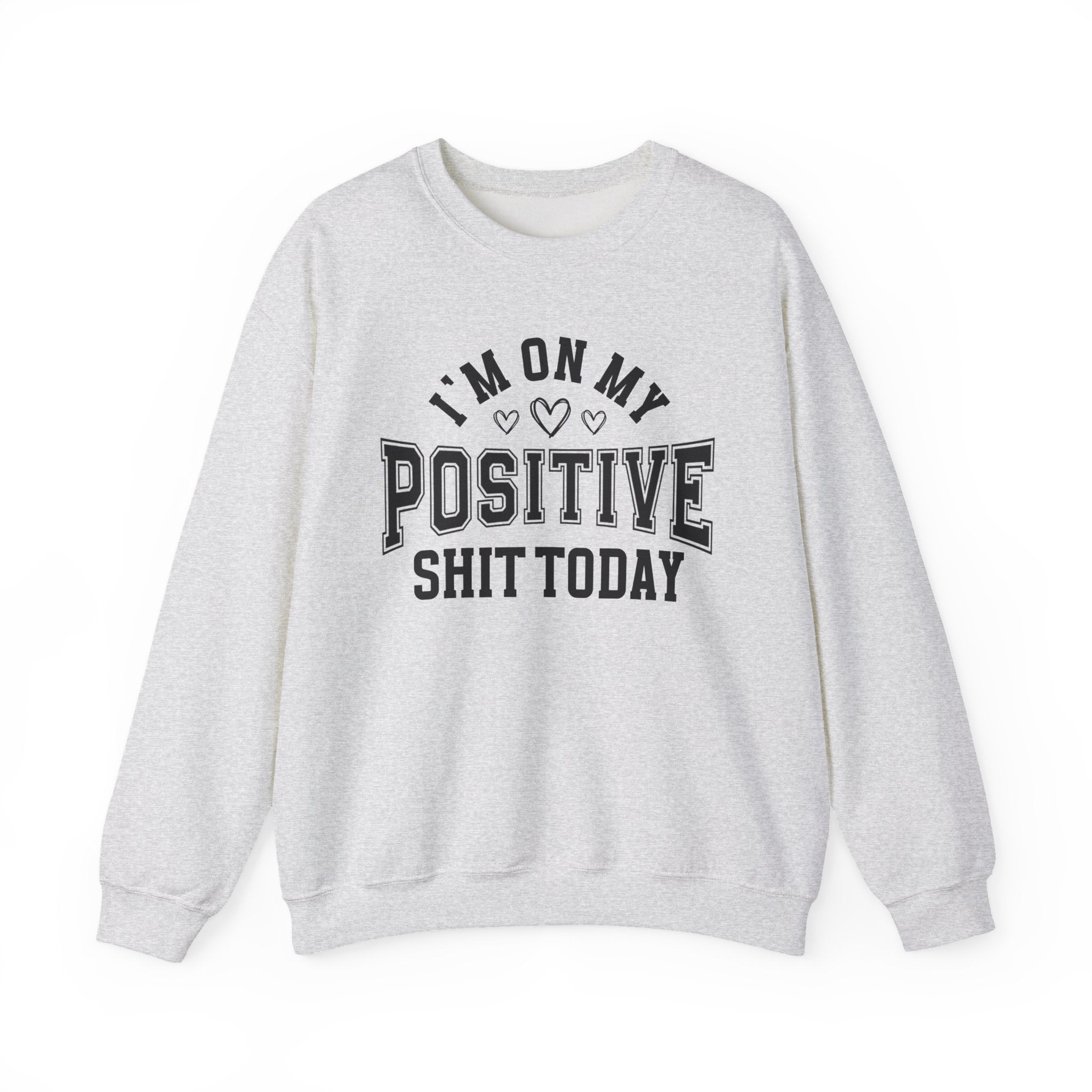 I'm On My Positive Shit Today - Sweatshirt