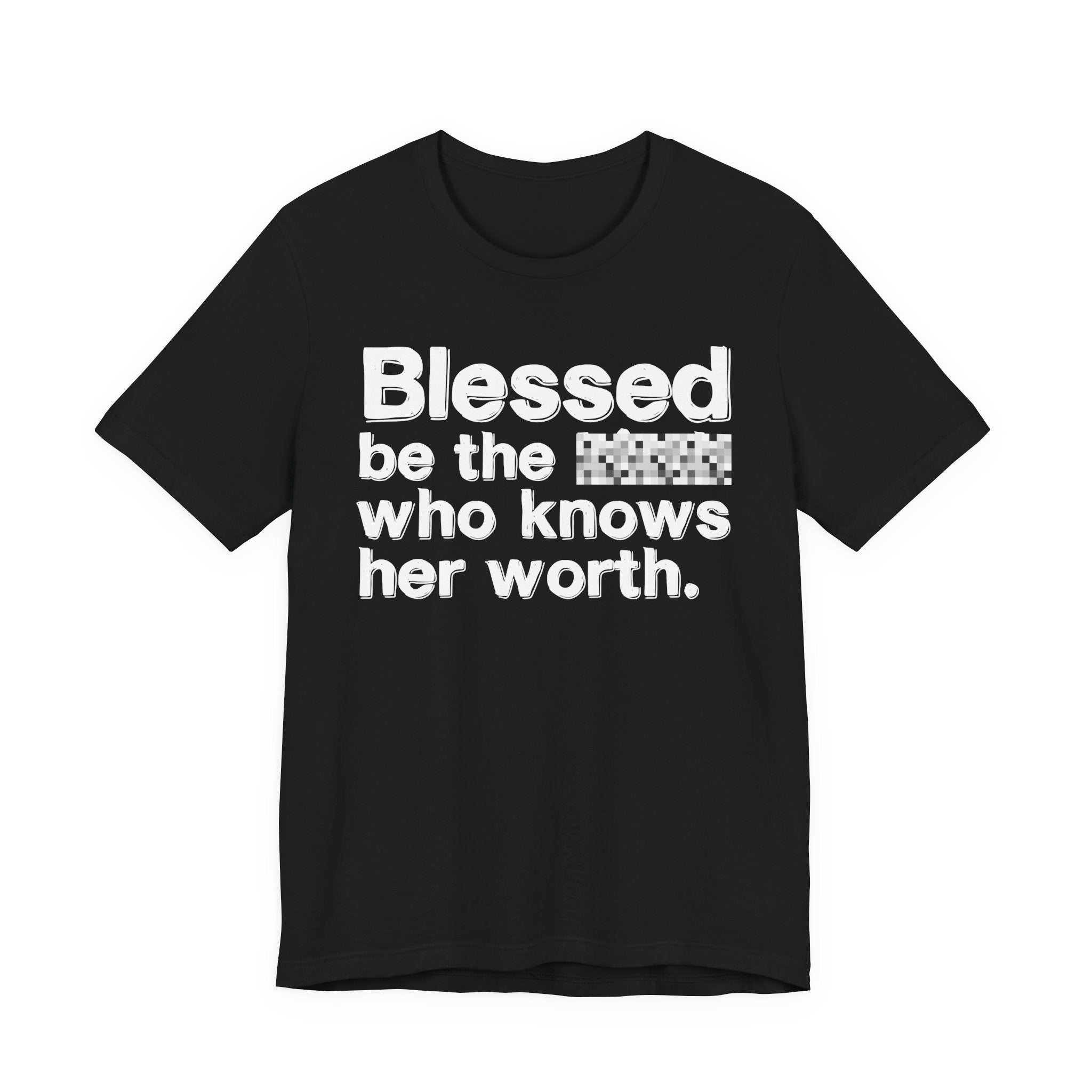 Blessed Be The [Censored] Who Knows Her Worth - Funny Inspirational Graphic Tee