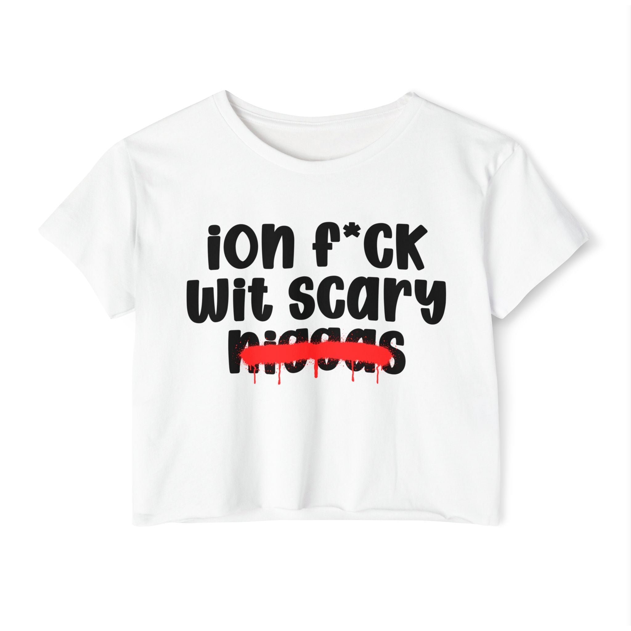 ION Fuck Wit Scary Niggas - Brutally Direct Statement Crop-top