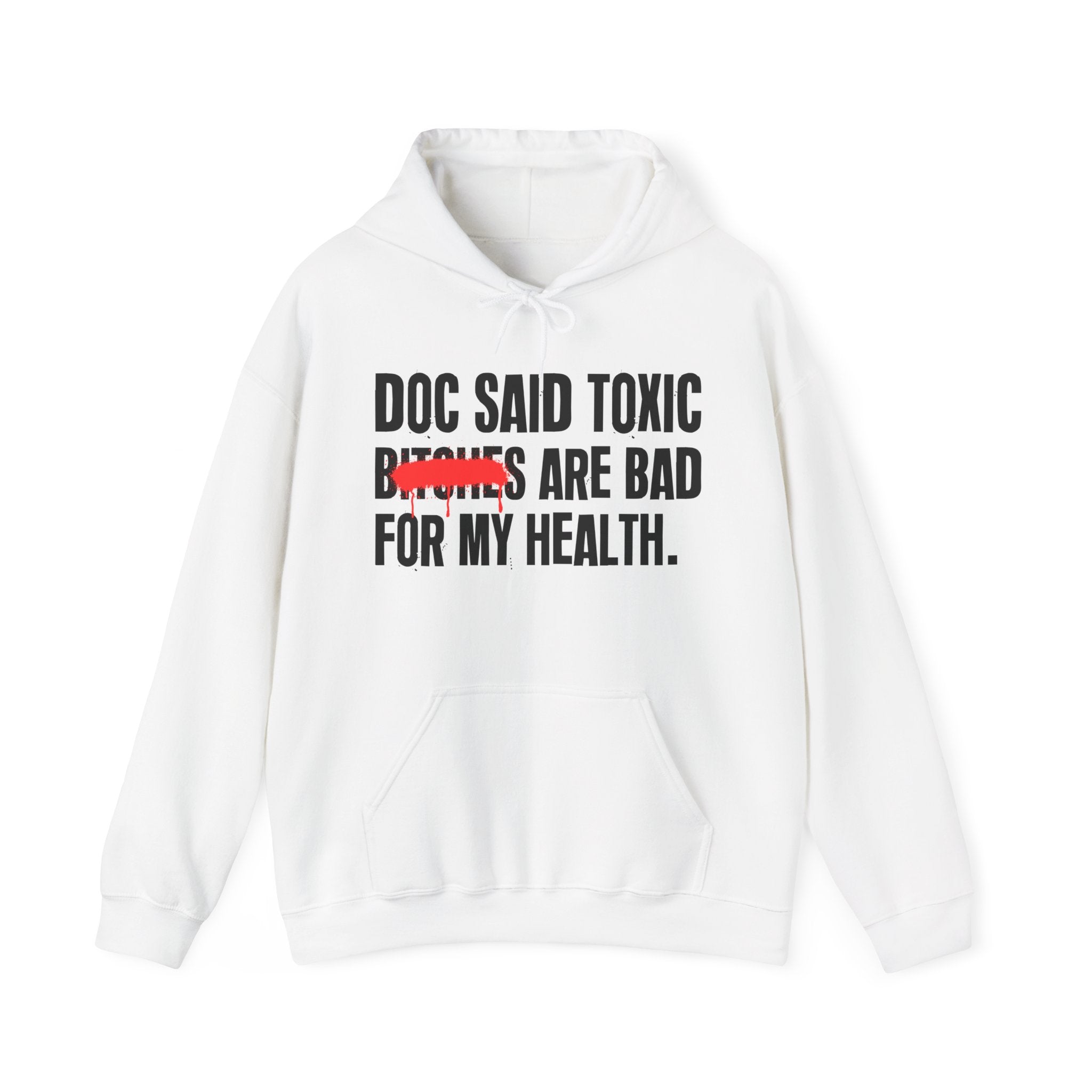 Doc Said Toxic Bitches Are Bad For My Wealth - Funny Health Statement Hoodie