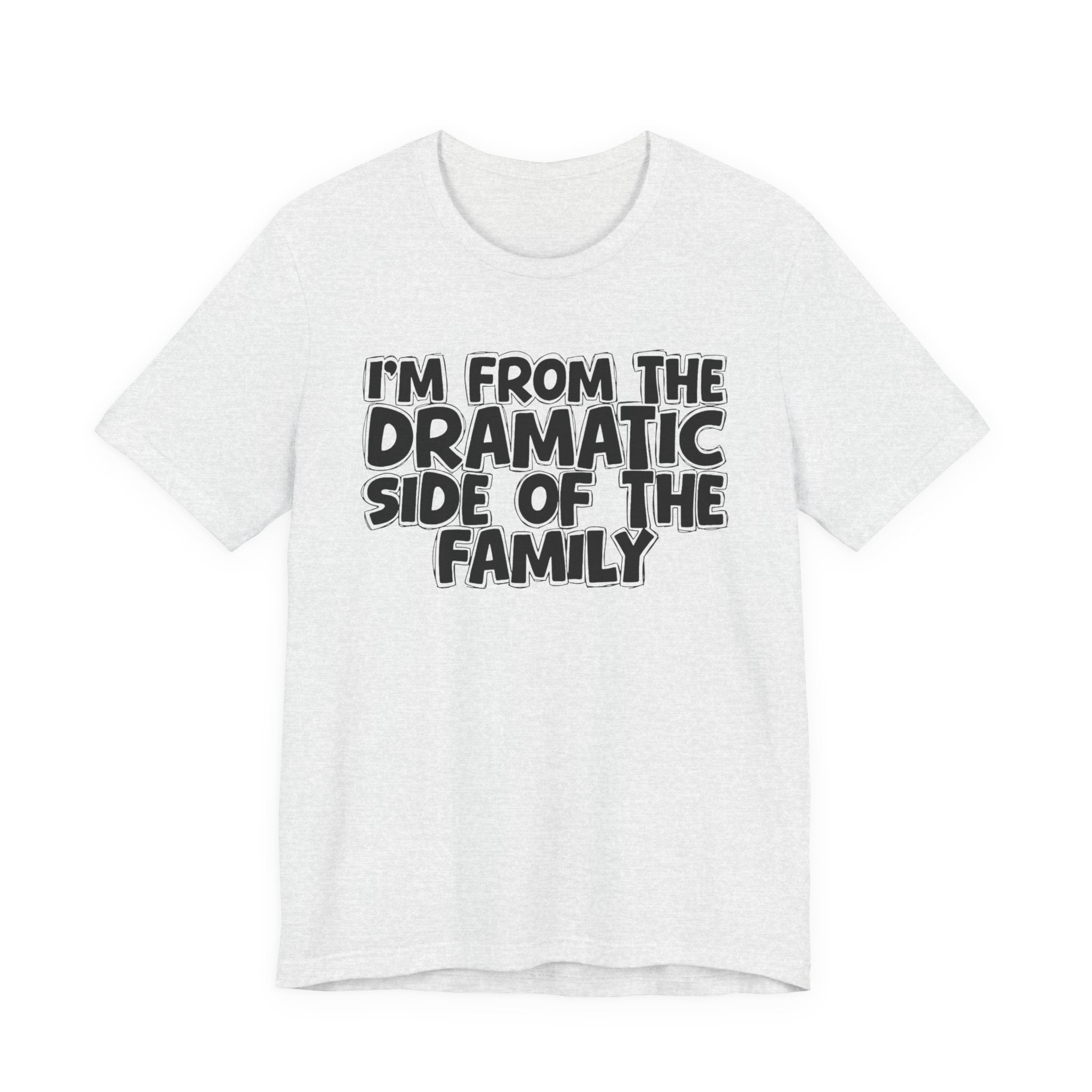 I'm From The Dramatic Side Of The Family — Funny Family Gathering Tee