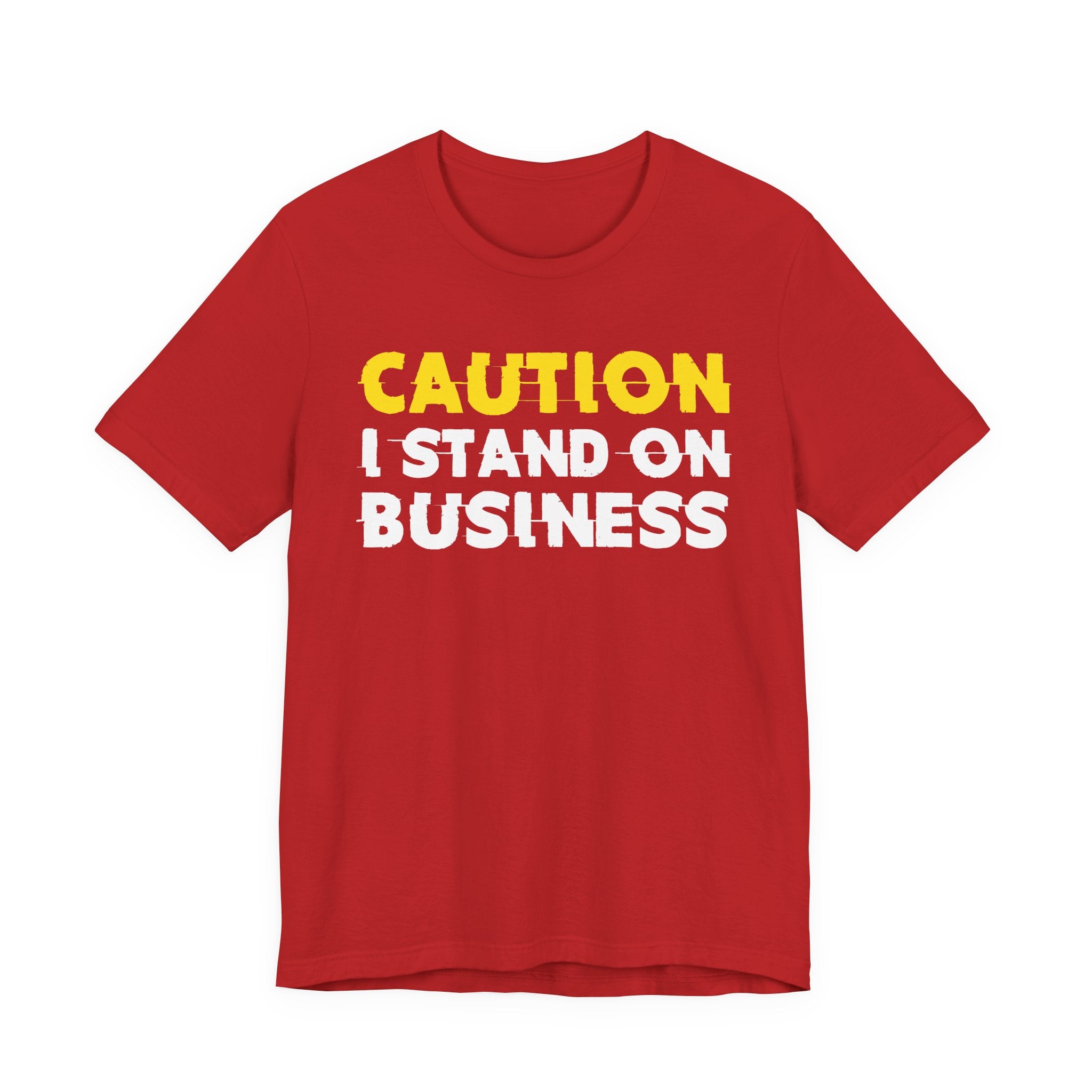 Caution I Stand On Business — Bold Warning Statement Tee