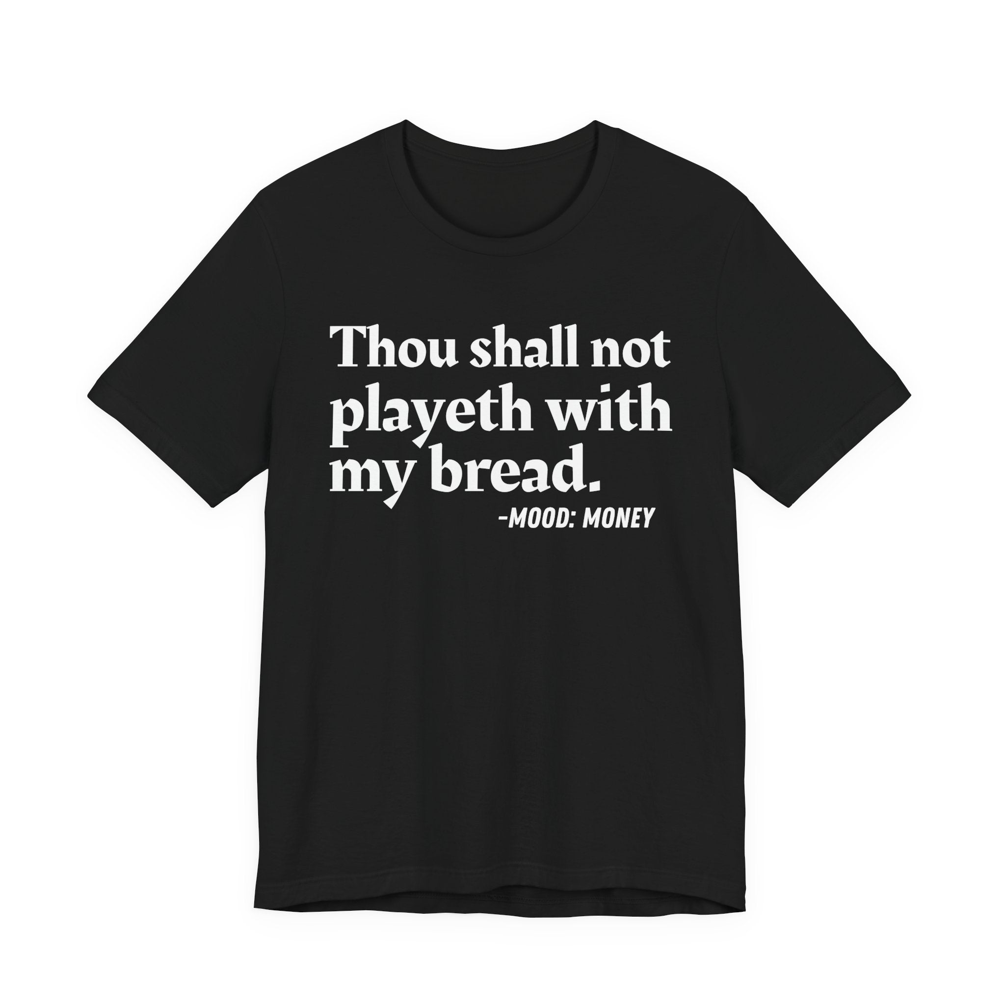 Thou Shall Not Playeth With My Bread — Funny Financial Humor T-Shirt