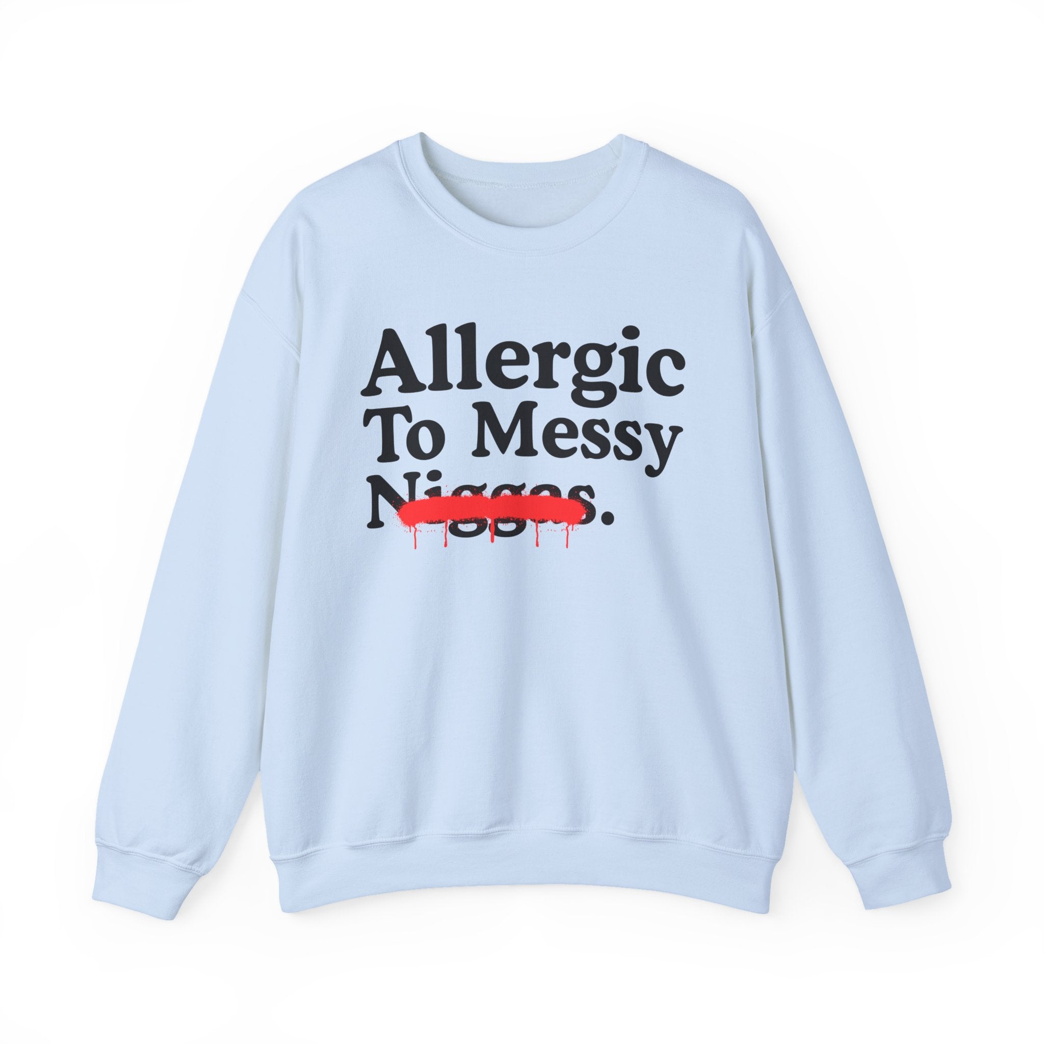 Allergic To Messy Niggas — Funny Reaction Sweatshirt