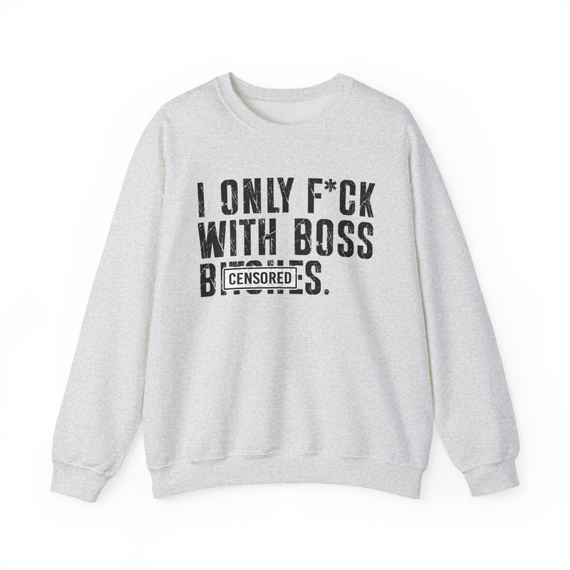 Natural sweatshirt with dark bold circle-standard lettering reading I ONLY FUCK WITH BOSS BITCHES, front flat-lay view.