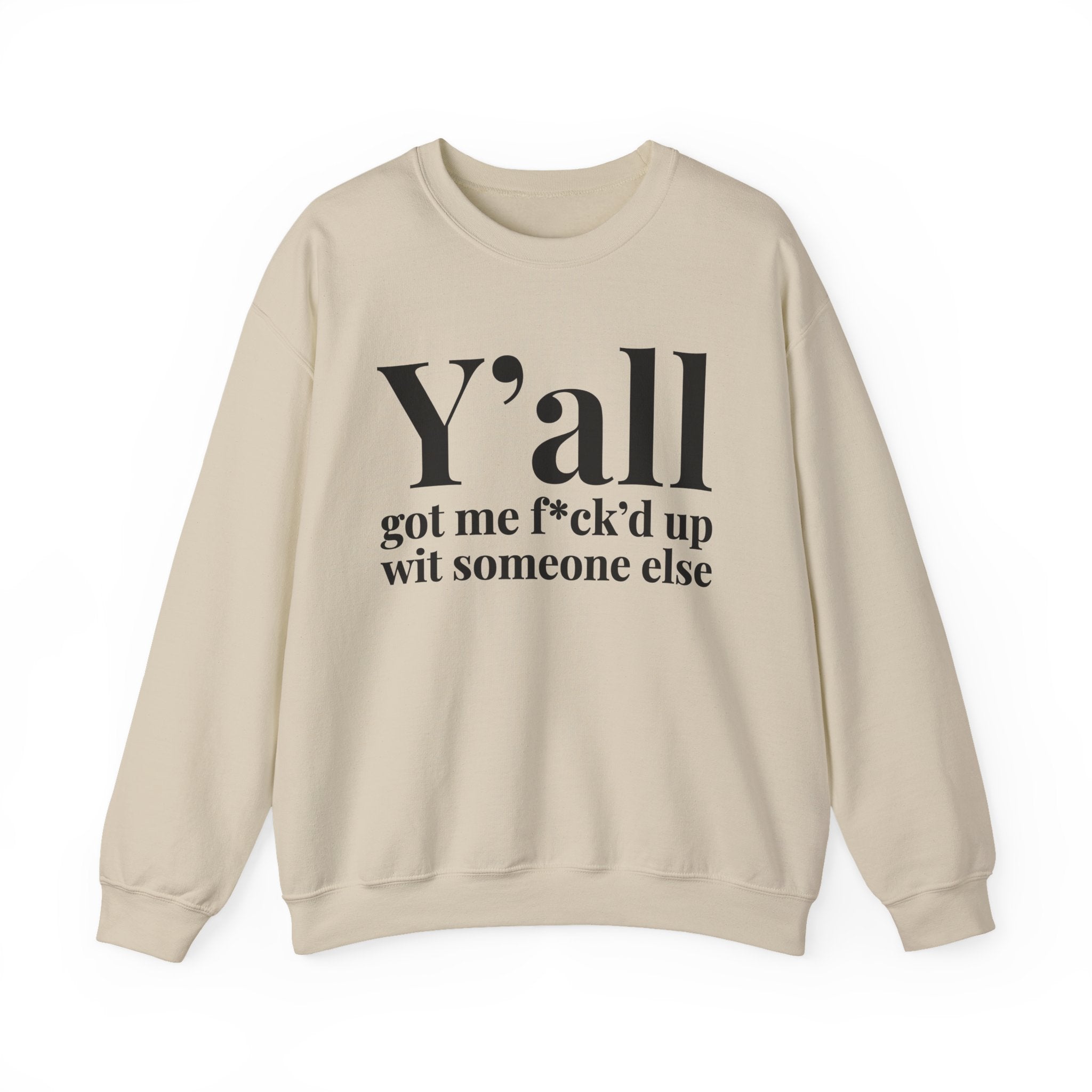 Y'all Got Me Fuck'd Up Wit Someone Else —  Sweatshirt