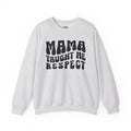 Mama Taught Me Respect Sweatshirt (solid print)