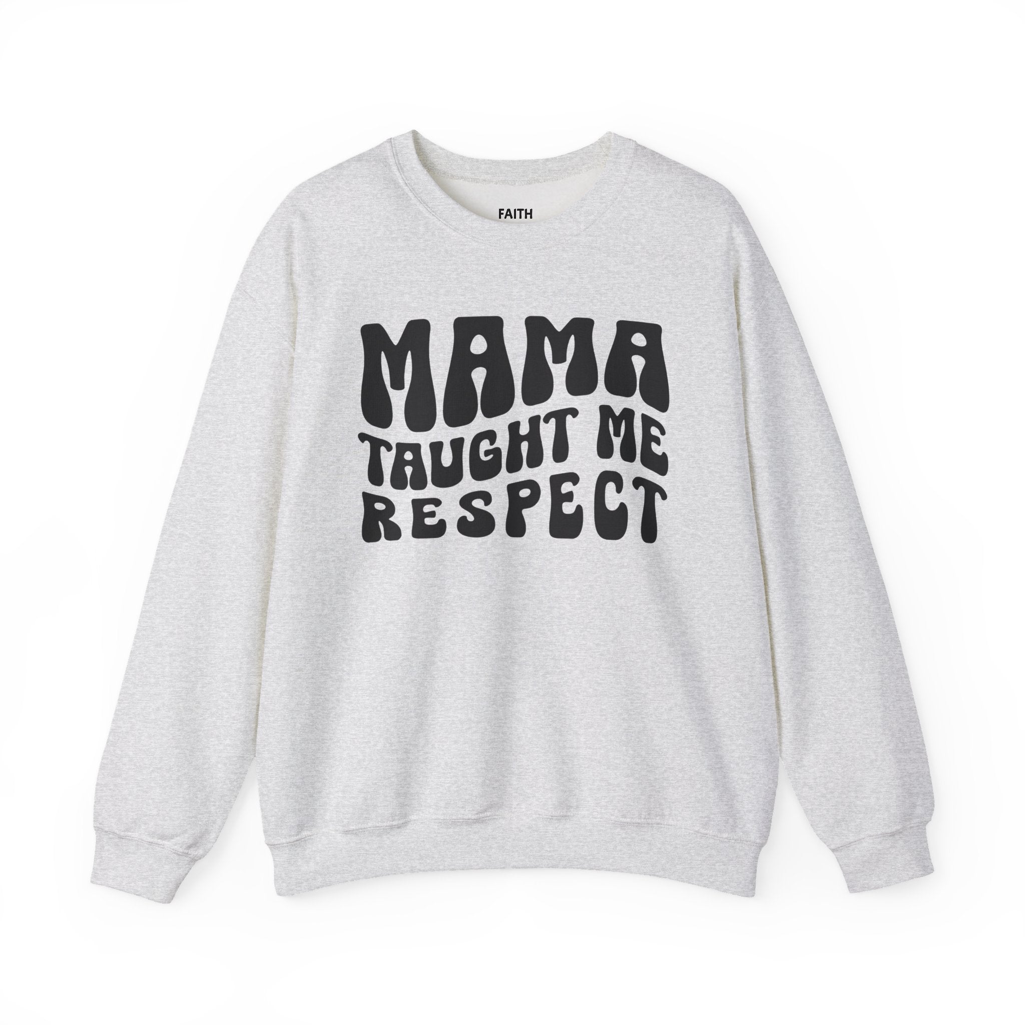 Mama Taught Me Respect Sweatshirt (solid print)