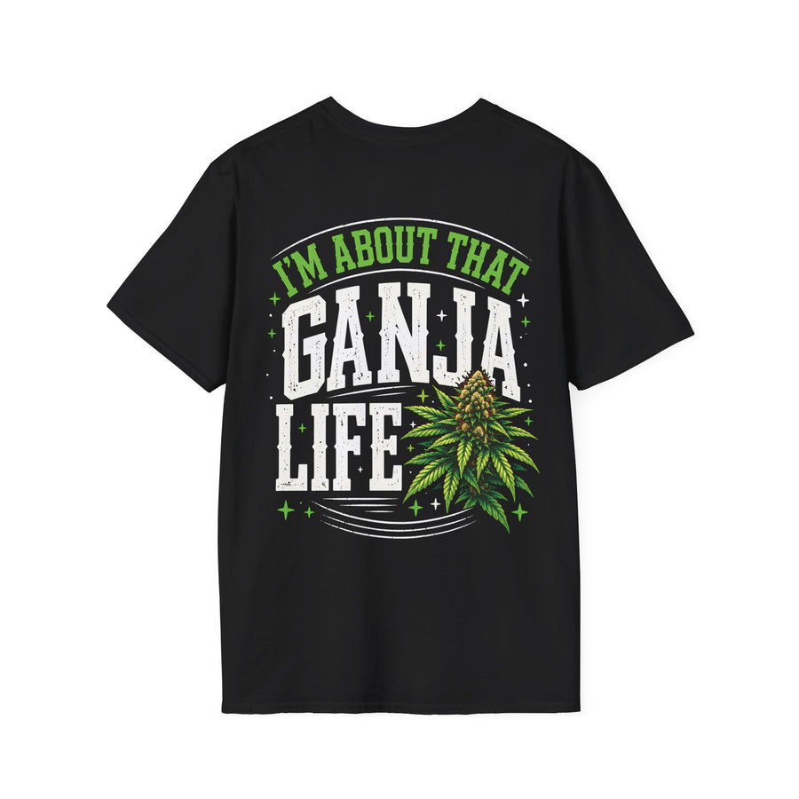 Tee with white block lettering reading I'M ABOUT THAT GANJA LIFE, front view. Street Talk Designs 420 friendly statement apparel.