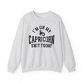 I'm On My Capricorn Shit Today - Sweatshirt