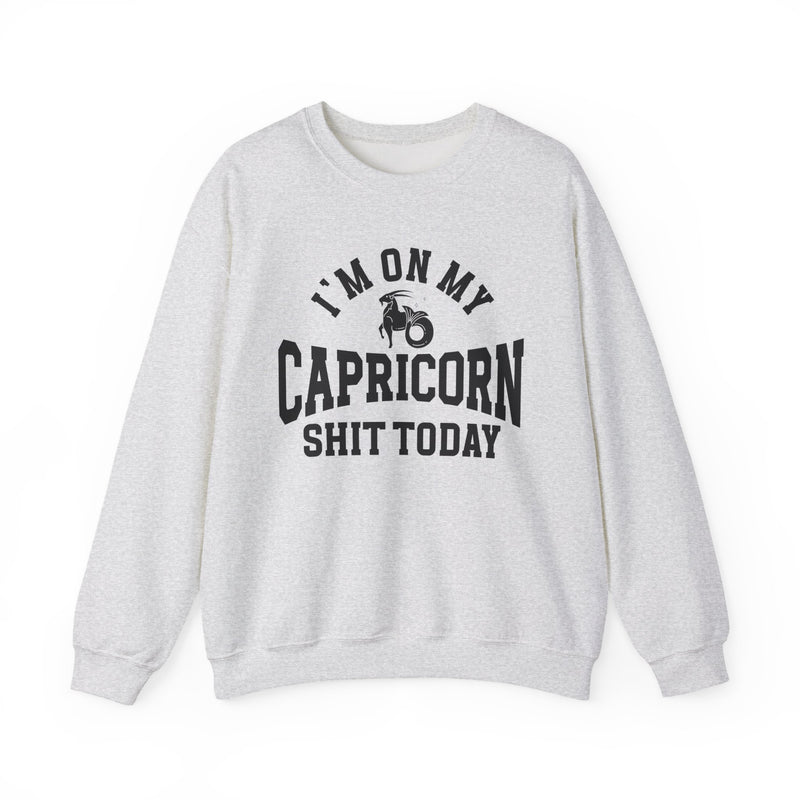 I'm On My Capricorn Shit Today — Sweatshirt
