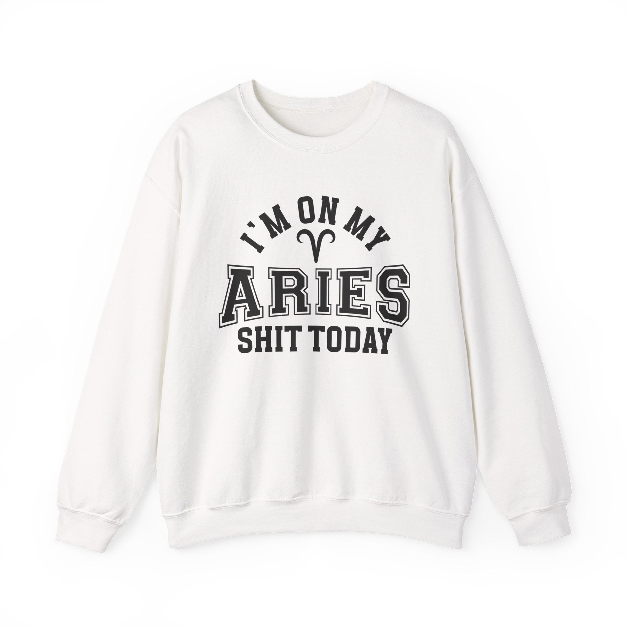 I'm On My Aries Shit  Today - Sweatshirt